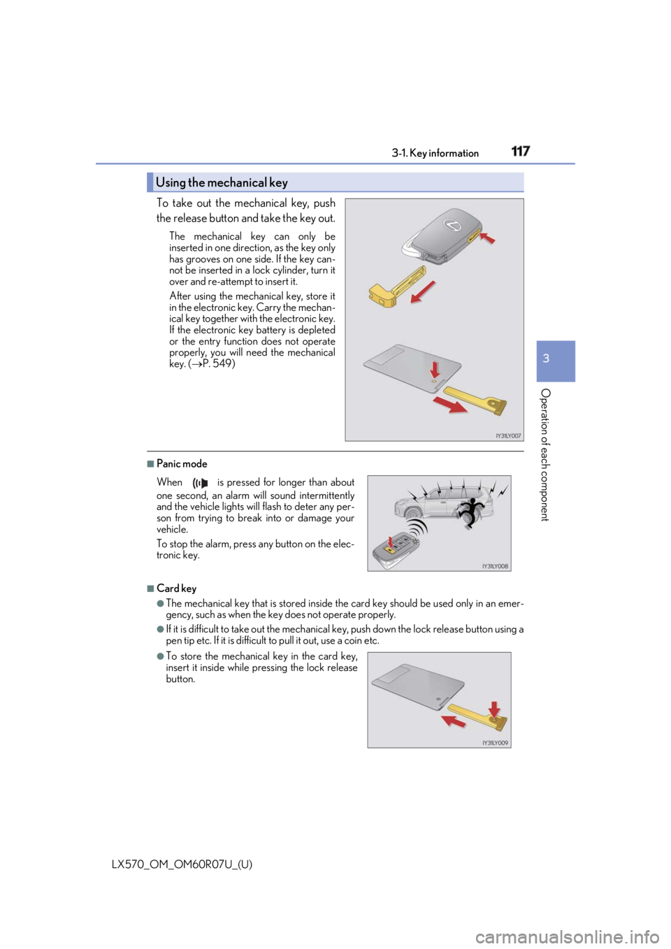 LEXUS LX570 2019 User Guide LX570_OM_OM60R07U_(U) 1173-1. Key information
3
Operation of each component To take out the mechanical key, push
the release button and take the key out. The mechanical key can only be
inserted in one LEXUS LX570 2019 User Guide LX570_OM_OM60R07U_(U) 1173-1. Key information
3
Operation of each component To take out the mechanical key, push
the release button and take the key out. The mechanical key can only be
inserted in one