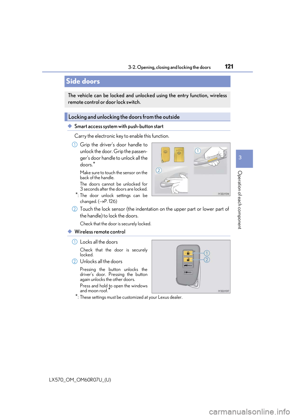 LEXUS LX570 2019 Owners Manual 121
LX570_OM_OM60R07U_(U) 3-2. Opening, closing and locking the doors
3
Operation of each component
Side doors ◆ Smart access system with push-button start
Carry the electronic key to enable this LEXUS LX570 2019 Owners Manual 121
LX570_OM_OM60R07U_(U) 3-2. Opening, closing and locking the doors
3
Operation of each component
Side doors ◆ Smart access system with push-button start
Carry the electronic key to enable this