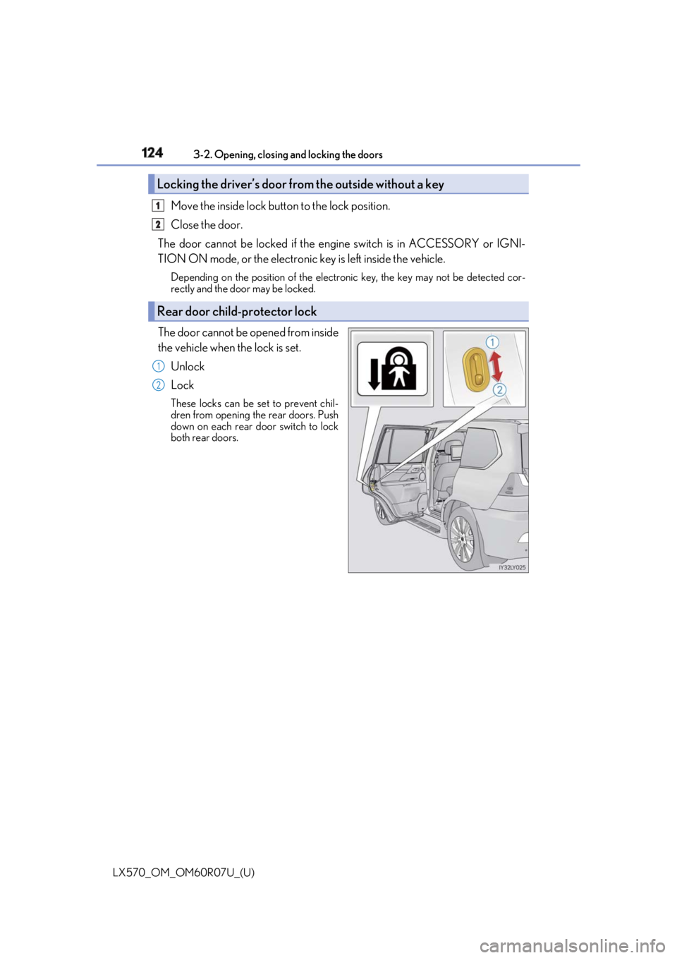 LEXUS LX570 2019 User Guide 124
LX570_OM_OM60R07U_(U) 3-2. Opening, closing and locking the doors
Move the inside lock button to the lock position.
Close the door.
The door cannot be locked if the engi ne switch is in ACCESSORY LEXUS LX570 2019 User Guide 124
LX570_OM_OM60R07U_(U) 3-2. Opening, closing and locking the doors
Move the inside lock button to the lock position.
Close the door.
The door cannot be locked if the engi ne switch is in ACCESSORY