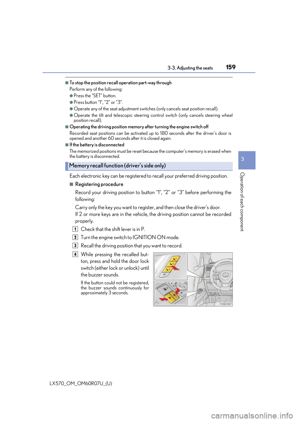LEXUS LX570 2019 User Guide LX570_OM_OM60R07U_(U) 1593-3. Adjusting the seats
3
Operation of each component ■
To stop the position recall operation part-way through
Perform any of the following: ●
Press the “SET” button LEXUS LX570 2019 User Guide LX570_OM_OM60R07U_(U) 1593-3. Adjusting the seats
3
Operation of each component ■
To stop the position recall operation part-way through
Perform any of the following: ●
Press the “SET” button