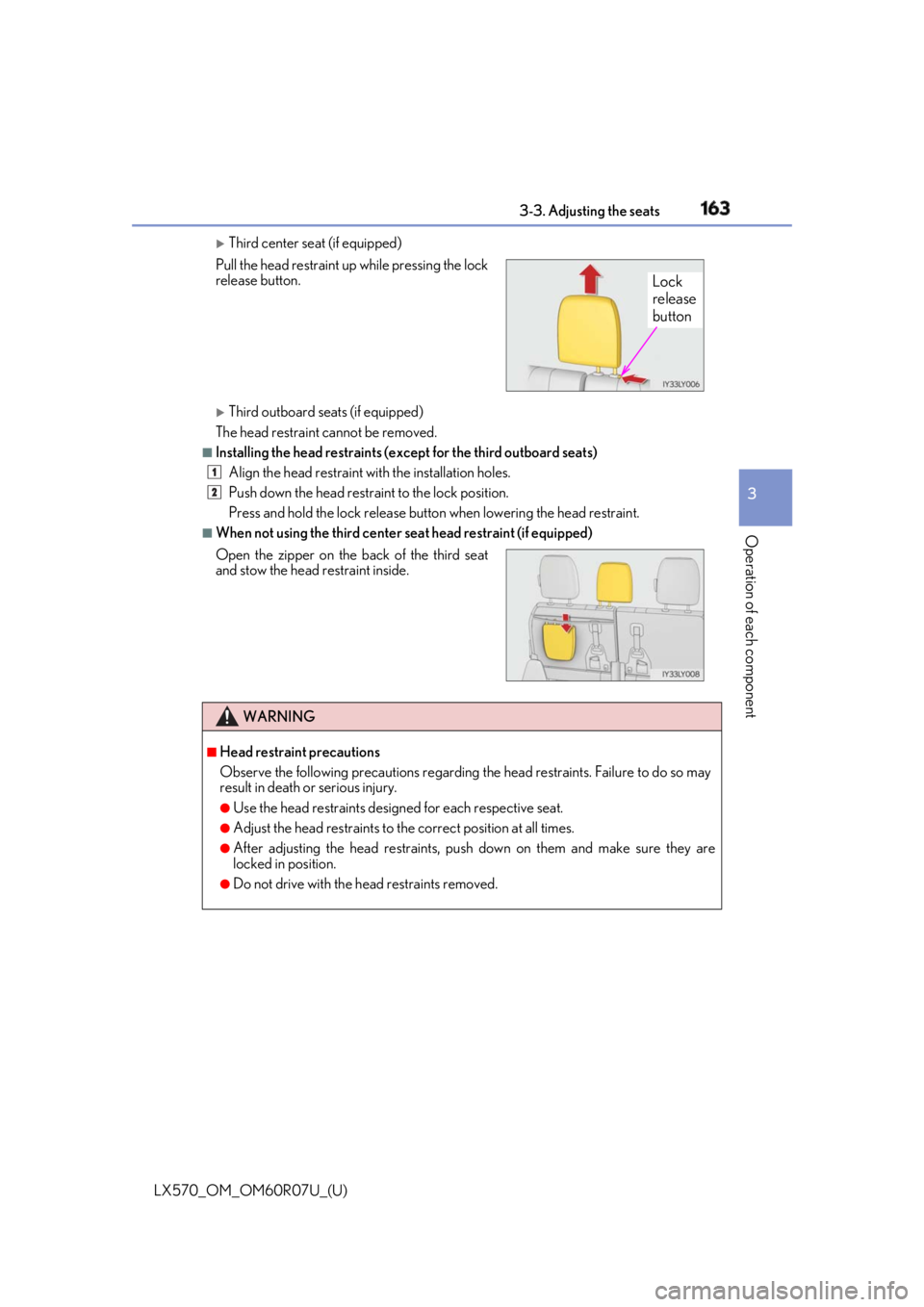 LEXUS LX570 2019 Owners Manual LX570_OM_OM60R07U_(U) 1633-3. Adjusting the seats
3
Operation of each component
Third center seat (if equipped)
Third outboard seats (if equipped)
The head restraint cannot be removed. ■
Ins LEXUS LX570 2019 Owners Manual LX570_OM_OM60R07U_(U) 1633-3. Adjusting the seats
3
Operation of each component
Third center seat (if equipped)
Third outboard seats (if equipped)
The head restraint cannot be removed. ■
Ins