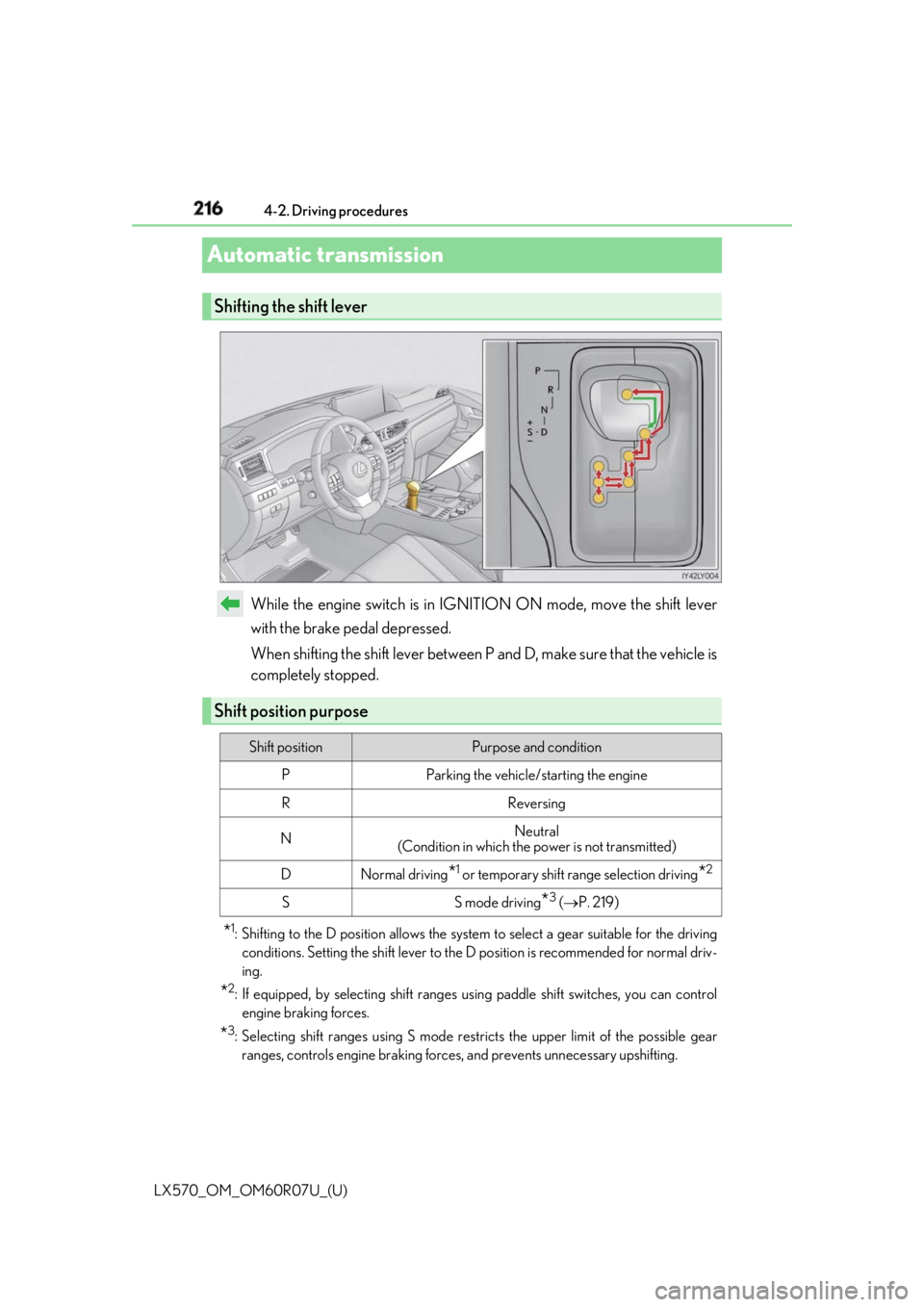 LEXUS LX570 2019 Owners Manual 216
LX570_OM_OM60R07U_(U) 4-2. Driving procedures
Automatic transmission
While the engine switch is in IGNITION ON mode, move the shift lever
with the brake pedal depressed.
When shifting the shift le LEXUS LX570 2019 Owners Manual 216
LX570_OM_OM60R07U_(U) 4-2. Driving procedures
Automatic transmission
While the engine switch is in IGNITION ON mode, move the shift lever
with the brake pedal depressed.
When shifting the shift le