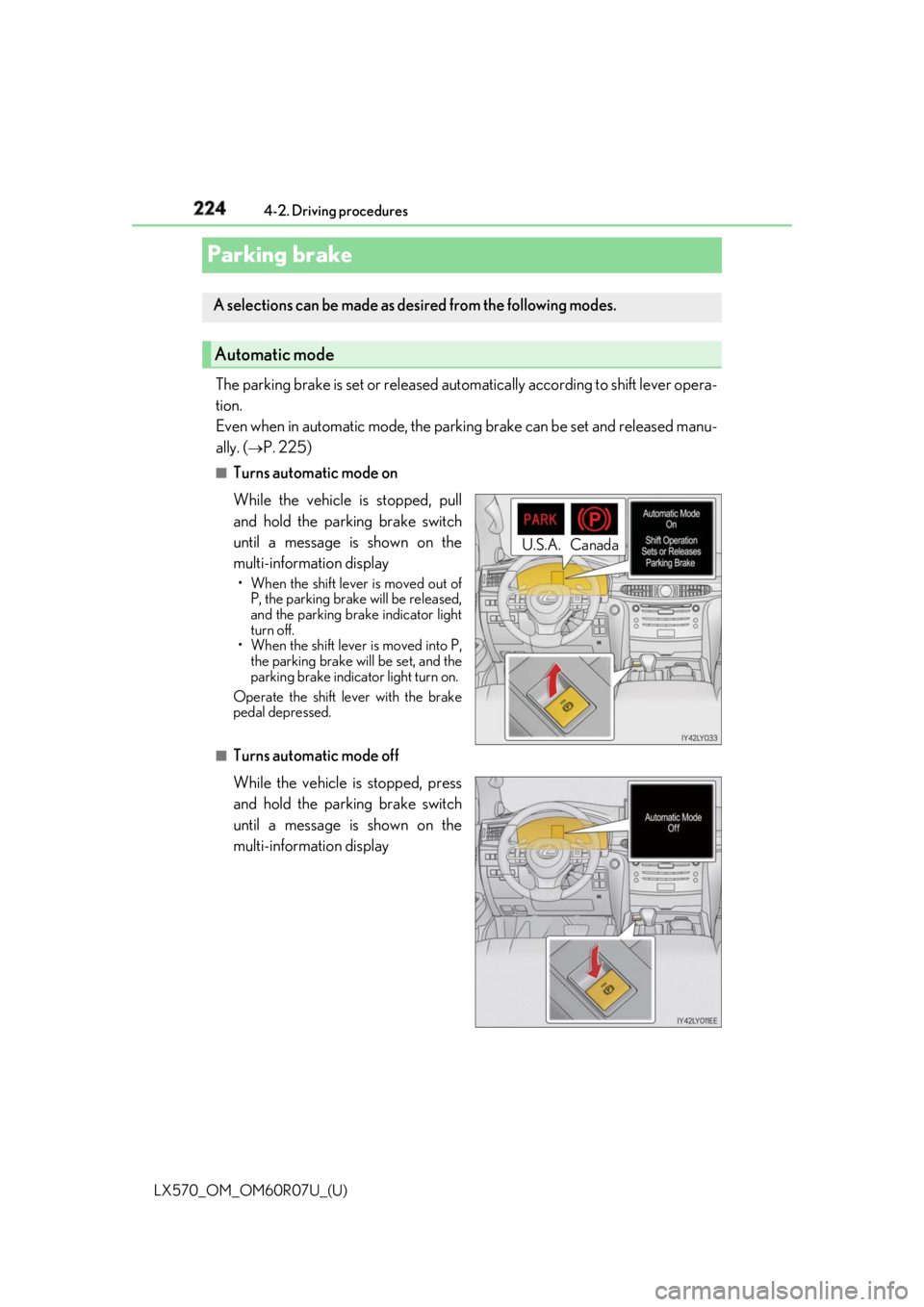 LEXUS LX570 2019 Service Manual 224
LX570_OM_OM60R07U_(U) 4-2. Driving procedures
Parking brake The parking brake is set or released auto matically according to shift lever opera-
tion.
Even when in automatic mode, the parkin g bra LEXUS LX570 2019 Service Manual 224
LX570_OM_OM60R07U_(U) 4-2. Driving procedures
Parking brake The parking brake is set or released auto matically according to shift lever opera-
tion.
Even when in automatic mode, the parkin g bra