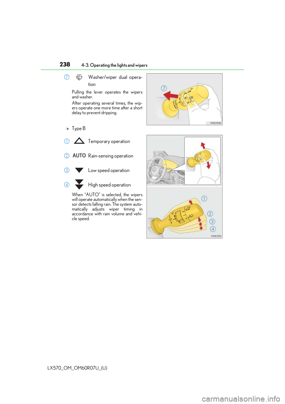 LEXUS LX570 2019  Owners Manual 238
LX570_OM_OM60R07U_(U) 4-3. Operating the lights and wipers
Washer/wiper dual opera-
tionPulling the lever op erates the wipers
and washer.
After operating several times, the wip-
ers operate one m
