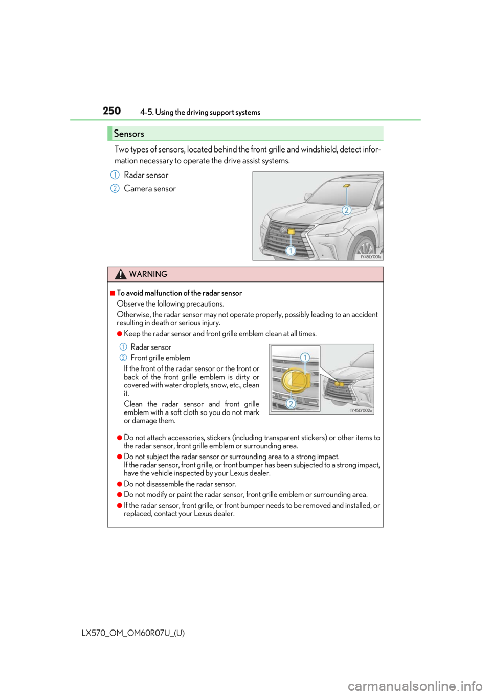 LEXUS LX570 2019  Owners Manual 250
LX570_OM_OM60R07U_(U) 4-5. Using the driving support systems
Two types of sensors, located behind the  front grille and windsh ield, detect infor-
mation necessary to operate the drive assist syst