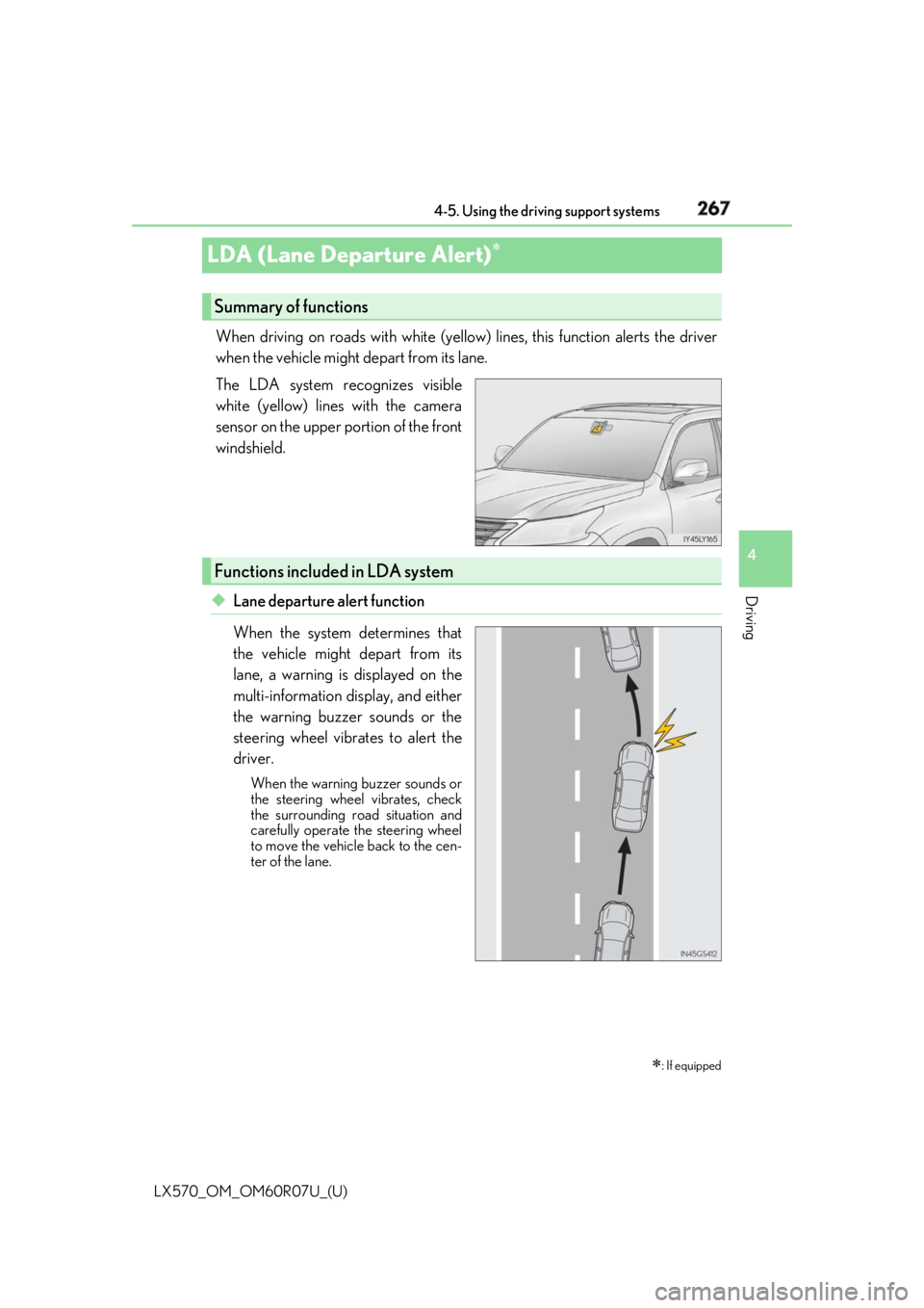 LEXUS LX570 2019  Owners Manual 267
LX570_OM_OM60R07U_(U) 4-5. Using the driving support systems
4
Driving
LDA (Lane Departure Alert) When driving on roads with white (yellow)  lines, this function alerts the driver
when the vehi