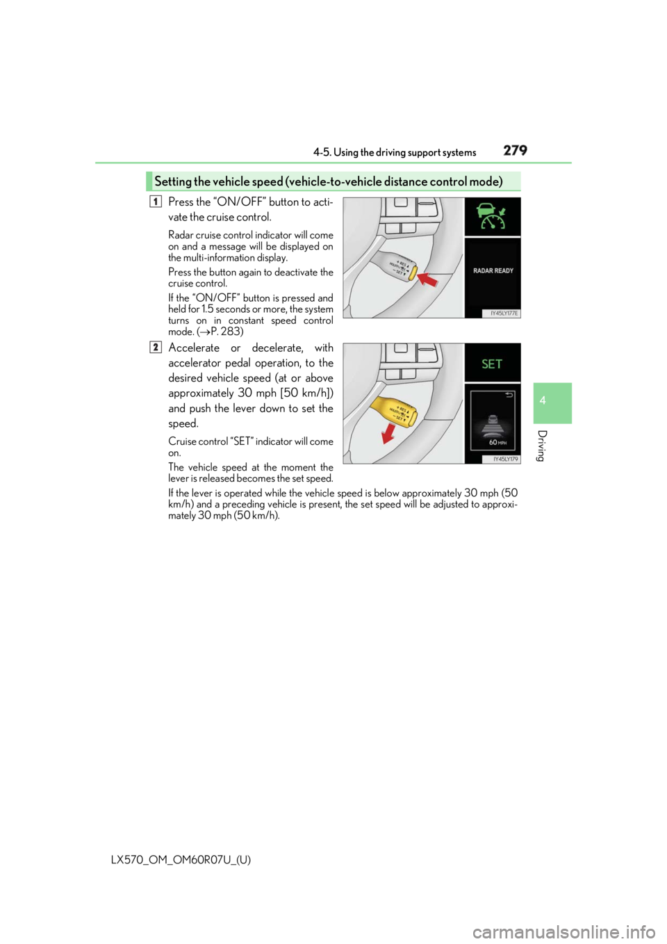 LEXUS LX570 2019  Owners Manual LX570_OM_OM60R07U_(U) 2794-5. Using the driving support systems
4
Driving Press the “ON/OFF” button to acti-
vate the cruise control. Radar cruise control indicator will come
on and a message will