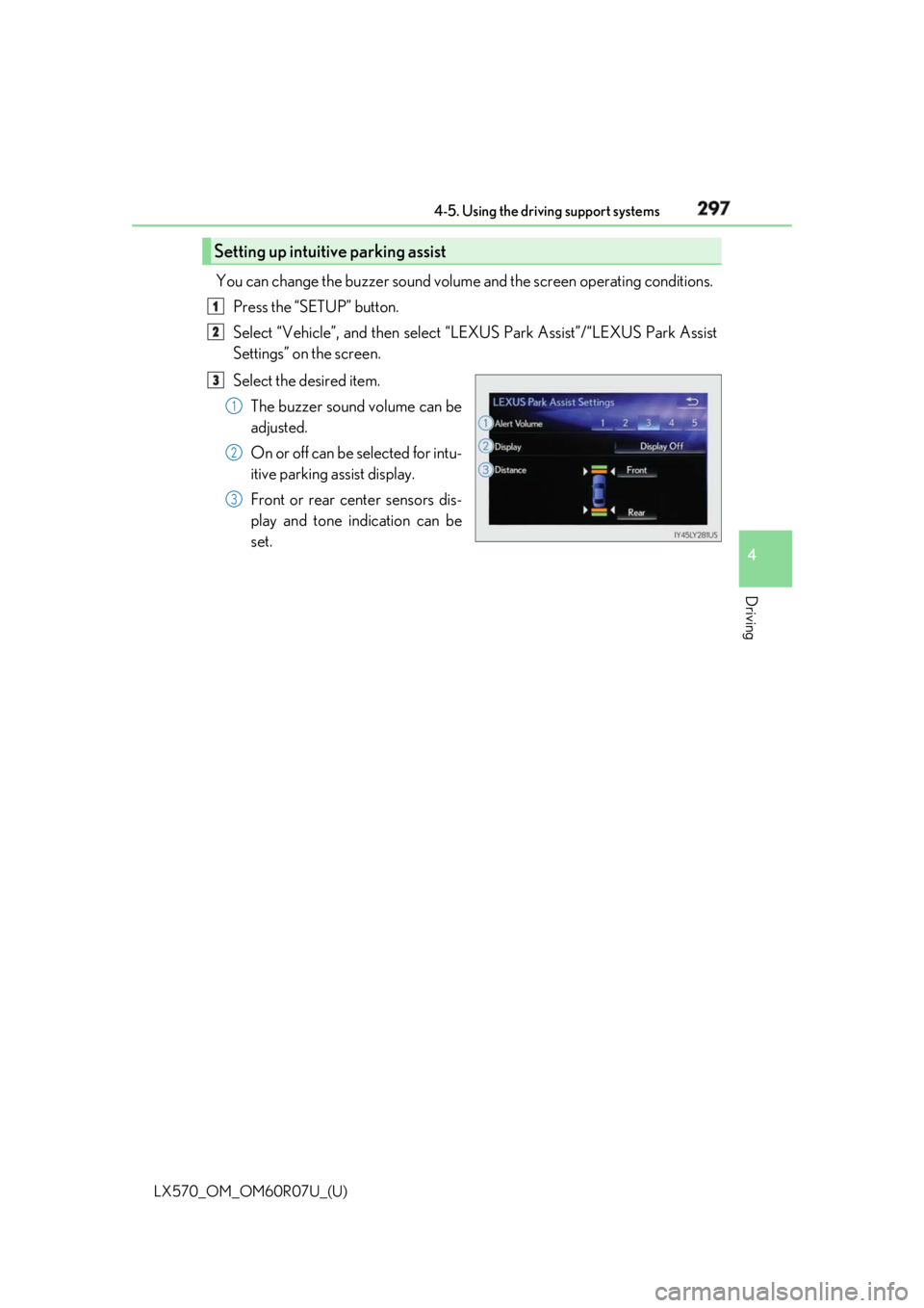 LEXUS LX570 2019 Owners Manual LX570_OM_OM60R07U_(U) 2974-5. Using the driving support systems
4
Driving You can change the buzzer sound volume and the screen op erating conditions.
Press the “SETUP” button.
Select “Vehicle LEXUS LX570 2019 Owners Manual LX570_OM_OM60R07U_(U) 2974-5. Using the driving support systems
4
Driving You can change the buzzer sound volume and the screen op erating conditions.
Press the “SETUP” button.
Select “Vehicle