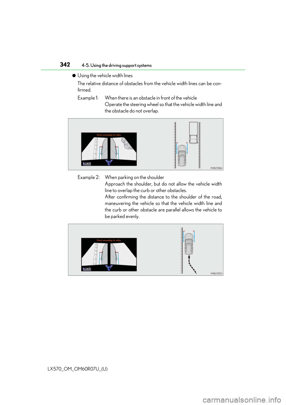 LEXUS LX570 2019 Owners Manual 342
LX570_OM_OM60R07U_(U) 4-5. Using the driving support systems●
Using the vehicle width lines
The relative distance of obstacles from the vehicle width lines can be con-
firmed.
Example 1: When th LEXUS LX570 2019 Owners Manual 342
LX570_OM_OM60R07U_(U) 4-5. Using the driving support systems●
Using the vehicle width lines
The relative distance of obstacles from the vehicle width lines can be con-
firmed.
Example 1: When th