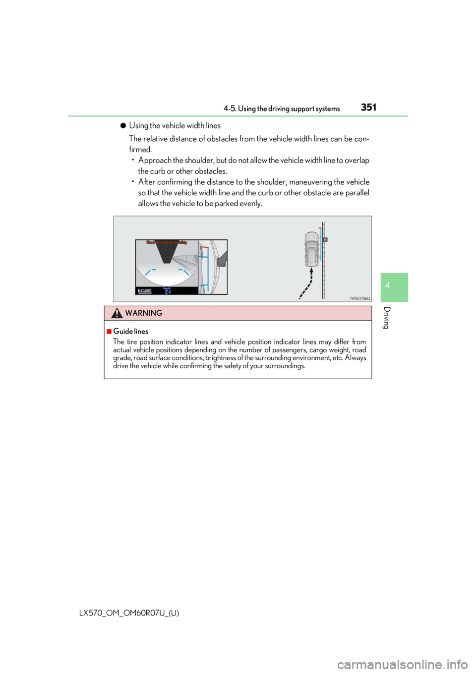 LEXUS LX570 2019 User Guide LX570_OM_OM60R07U_(U) 3514-5. Using the driving support systems
4
Driving ●
Using the vehicle width lines
The relative distance of obstacles from the vehicle width lines can be con-
firmed.
• Appr LEXUS LX570 2019 User Guide LX570_OM_OM60R07U_(U) 3514-5. Using the driving support systems
4
Driving ●
Using the vehicle width lines
The relative distance of obstacles from the vehicle width lines can be con-
firmed.
• Appr