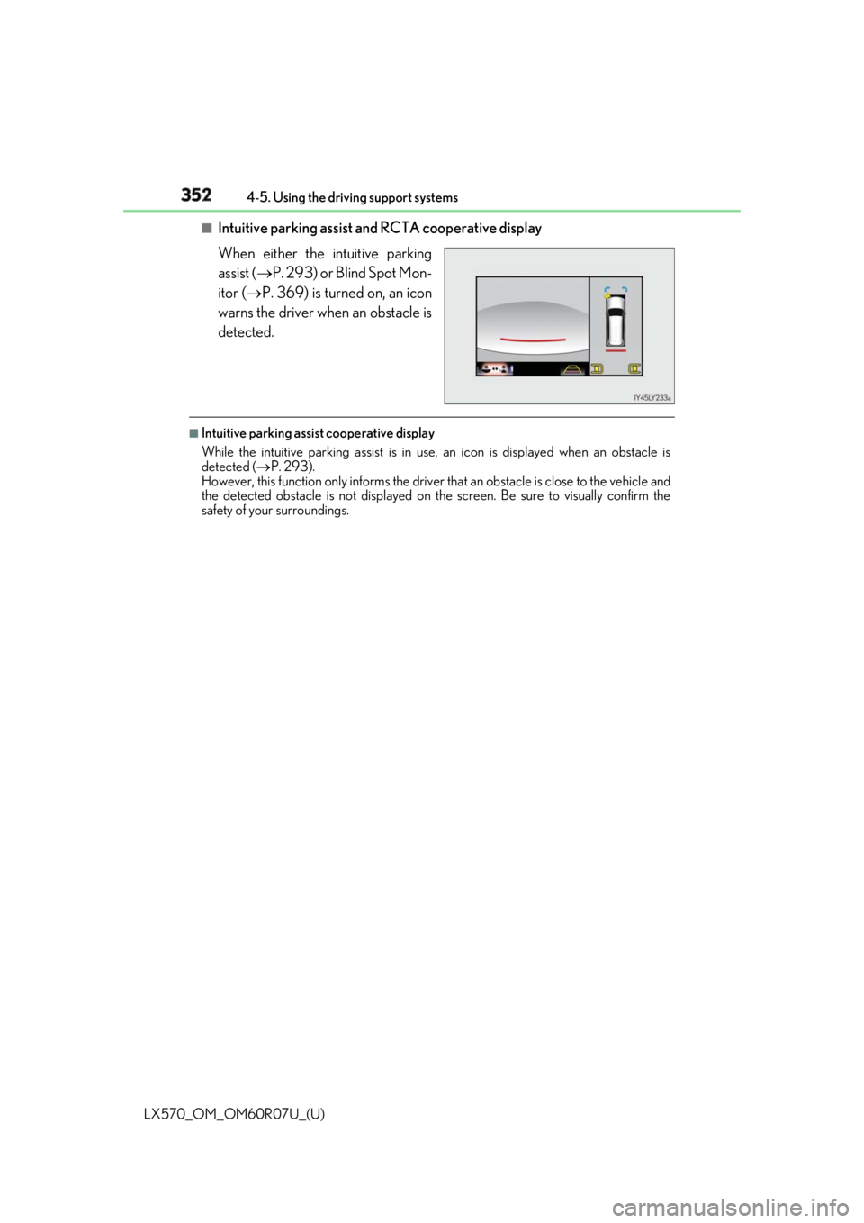 LEXUS LX570 2019  Owners Manual 352
LX570_OM_OM60R07U_(U) 4-5. Using the driving support systems■
Intuitive parking assist and RCTA cooperative display
When either the intuitive parking
assist (  P. 293) or Blind Spot Mon-
itor