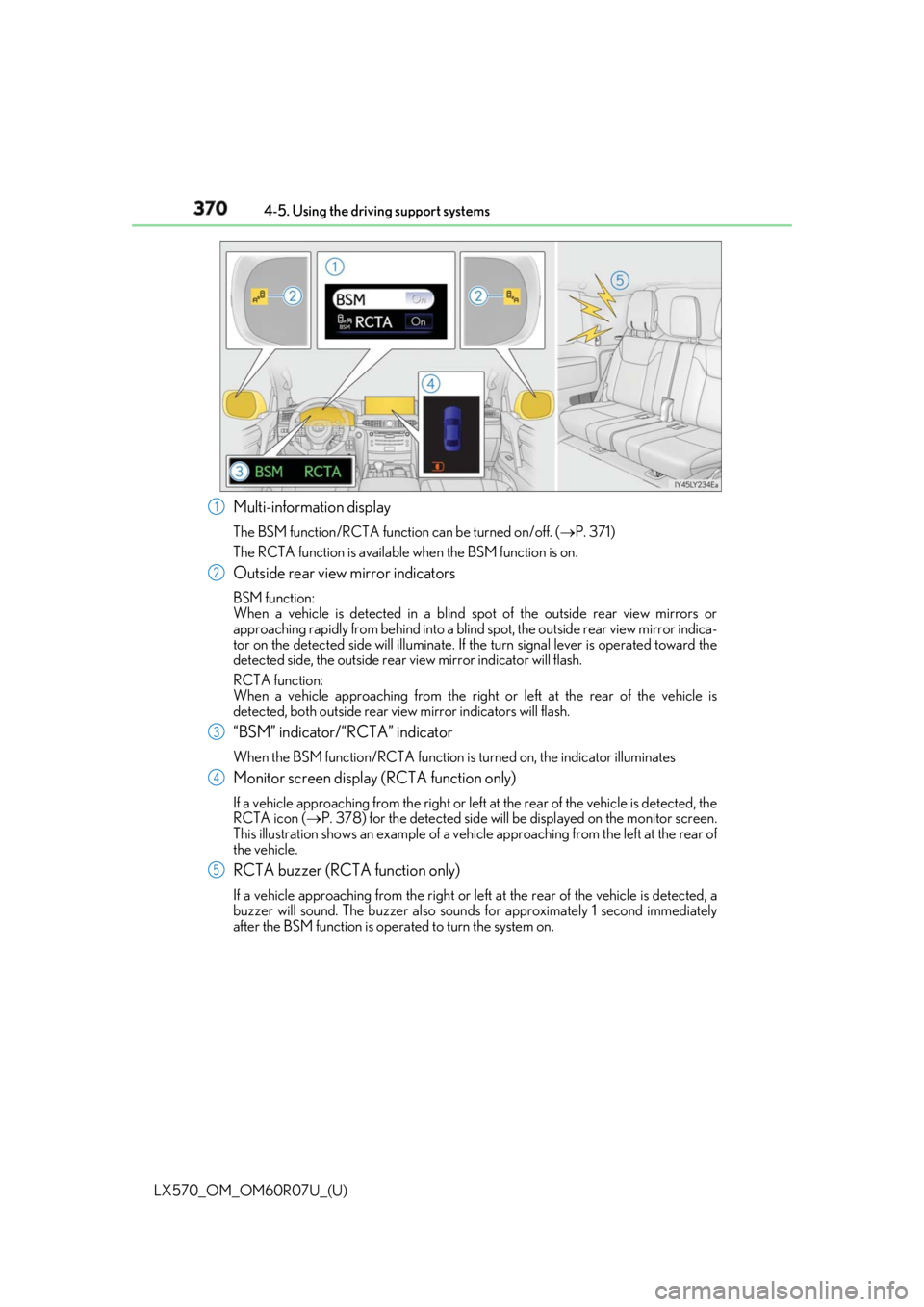 LEXUS LX570 2019 Owners Manual 370
LX570_OM_OM60R07U_(U) 4-5. Using the driving support systems
Multi-information display The BSM function/RCTA function can be turned on/off. ( P. 371)
The RCTA function is available when the LEXUS LX570 2019 Owners Manual 370
LX570_OM_OM60R07U_(U) 4-5. Using the driving support systems
Multi-information display The BSM function/RCTA function can be turned on/off. ( P. 371)
The RCTA function is available when the