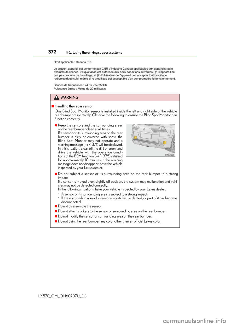 LEXUS LX570 2019 Owners Manual 372
LX570_OM_OM60R07U_(U) 4-5. Using the driving support systems
WARNING ■
Handling the radar sensor
One Blind Spot Monitor sensor is installed in side the left and right side of the vehicle
rear bu LEXUS LX570 2019 Owners Manual 372
LX570_OM_OM60R07U_(U) 4-5. Using the driving support systems
WARNING ■
Handling the radar sensor
One Blind Spot Monitor sensor is installed in side the left and right side of the vehicle
rear bu