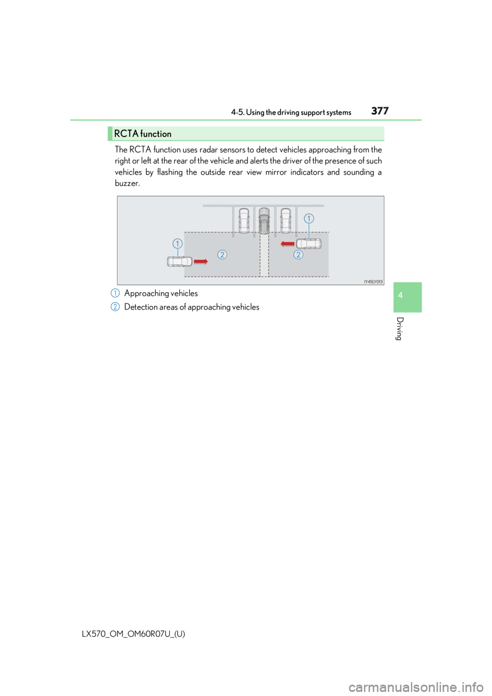 LEXUS LX570 2019  Owners Manual LX570_OM_OM60R07U_(U) 3774-5. Using the driving support systems
4
Driving The RCTA function uses radar sensors to detect vehicles approaching from the
right or left at the rear of the vehicle an d ale