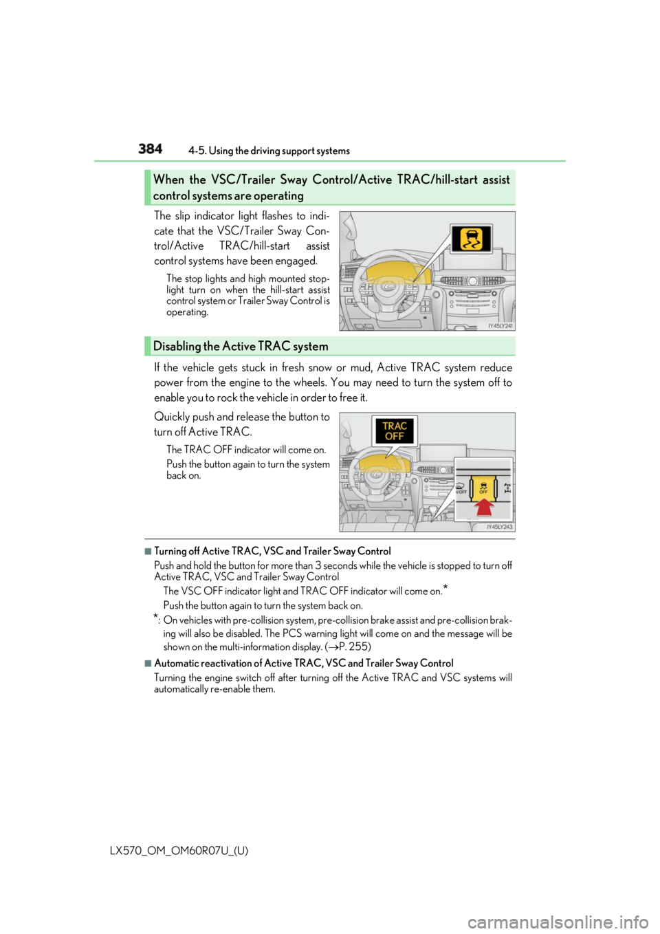 LEXUS LX570 2019 Owners Guide 384
LX570_OM_OM60R07U_(U) 4-5. Using the driving support systems
The slip indicator light flashes to indi-
cate that the VSC/Trailer Sway Con-
trol/Active TRAC/hill-start assist
control systems have b LEXUS LX570 2019 Owners Guide 384
LX570_OM_OM60R07U_(U) 4-5. Using the driving support systems
The slip indicator light flashes to indi-
cate that the VSC/Trailer Sway Con-
trol/Active TRAC/hill-start assist
control systems have b