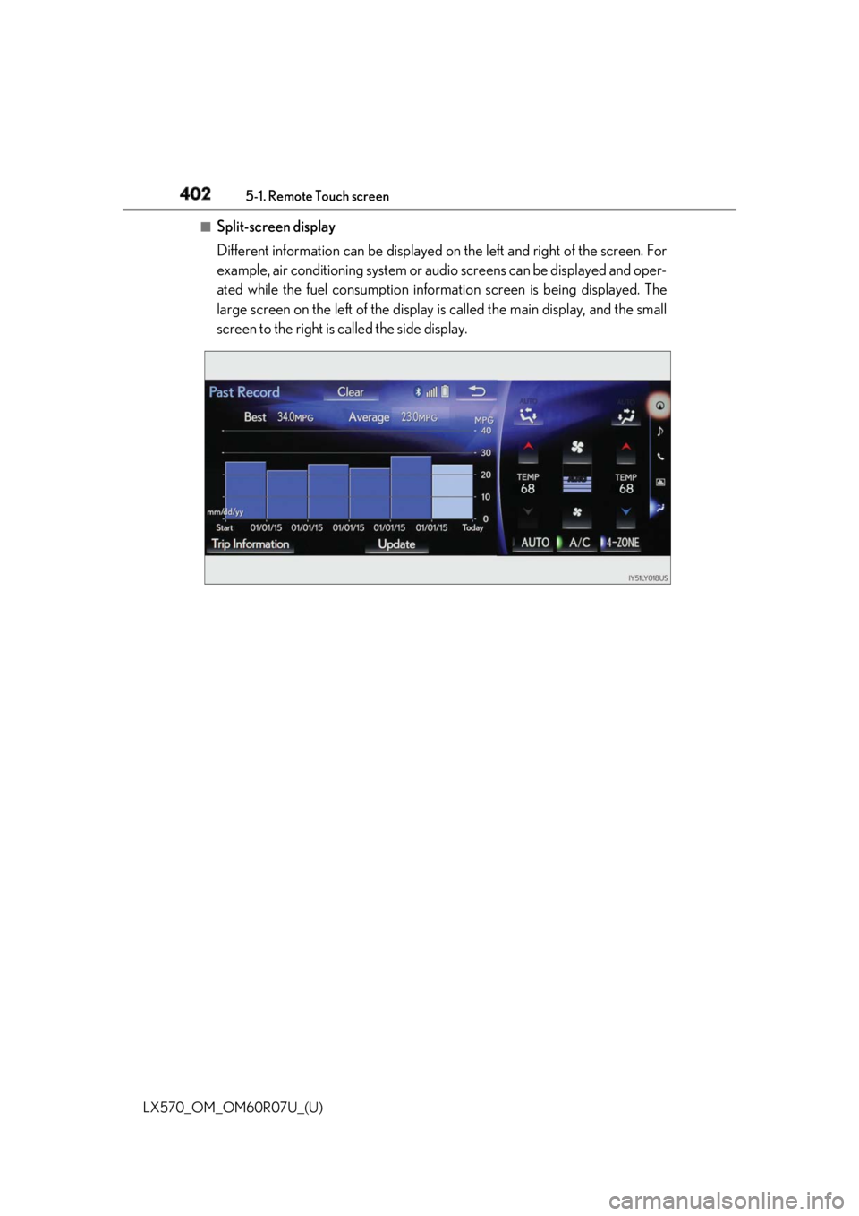 LEXUS LX570 2019 Owners Manual 402 5-1. Remote Touch screen
LX570_OM_OM60R07U_(U) ■
Split-screen display
Different information can be displayed on the left and right of the screen. For
example, air conditioning system or au dio LEXUS LX570 2019 Owners Manual 402 5-1. Remote Touch screen
LX570_OM_OM60R07U_(U) ■
Split-screen display
Different information can be displayed on the left and right of the screen. For
example, air conditioning system or au dio