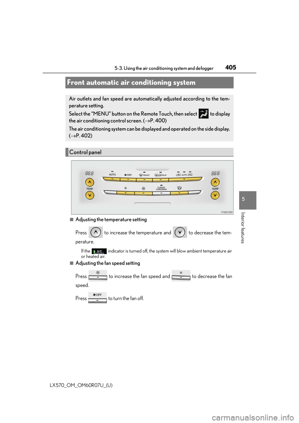 LEXUS LX570 2019 Owners Manual 405
LX570_OM_OM60R07U_(U) 5-3. Using the air conditio ning system and defogger
5
Interior features
Front automatic air conditioning system
■
Adjusting the temperature setting
Press to increase the LEXUS LX570 2019 Owners Manual 405
LX570_OM_OM60R07U_(U) 5-3. Using the air conditio ning system and defogger
5
Interior features
Front automatic air conditioning system
■
Adjusting the temperature setting
Press to increase the