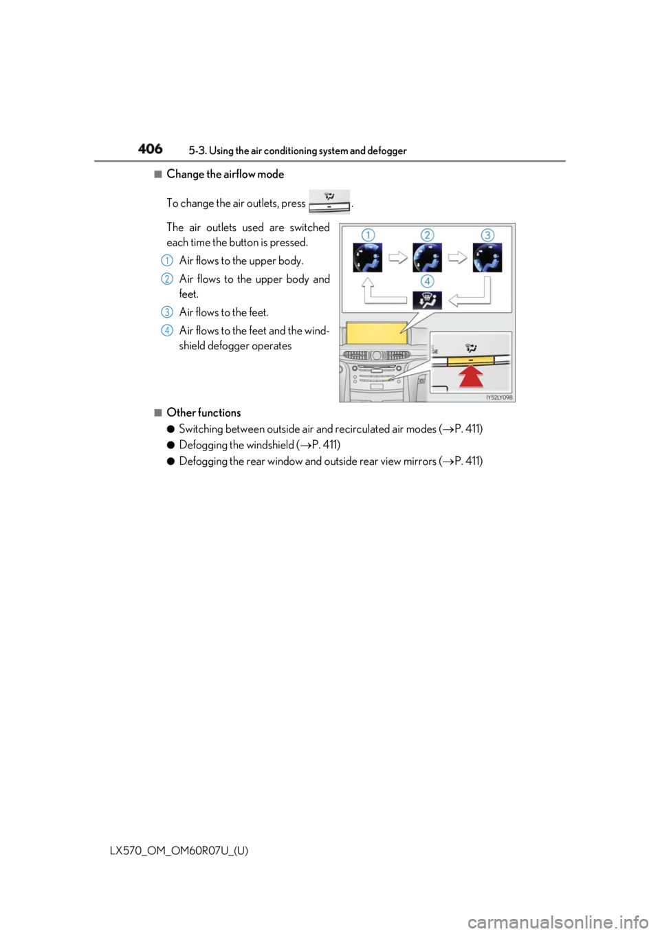 LEXUS LX570 2019 Owners Manual 406 5-3. Using the air conditioning system and defogger
LX570_OM_OM60R07U_(U) ■
Change the airflow mode
To change the air outlets, press .
The air outlets used are switched
each time the button is LEXUS LX570 2019 Owners Manual 406 5-3. Using the air conditioning system and defogger
LX570_OM_OM60R07U_(U) ■
Change the airflow mode
To change the air outlets, press .
The air outlets used are switched
each time the button is