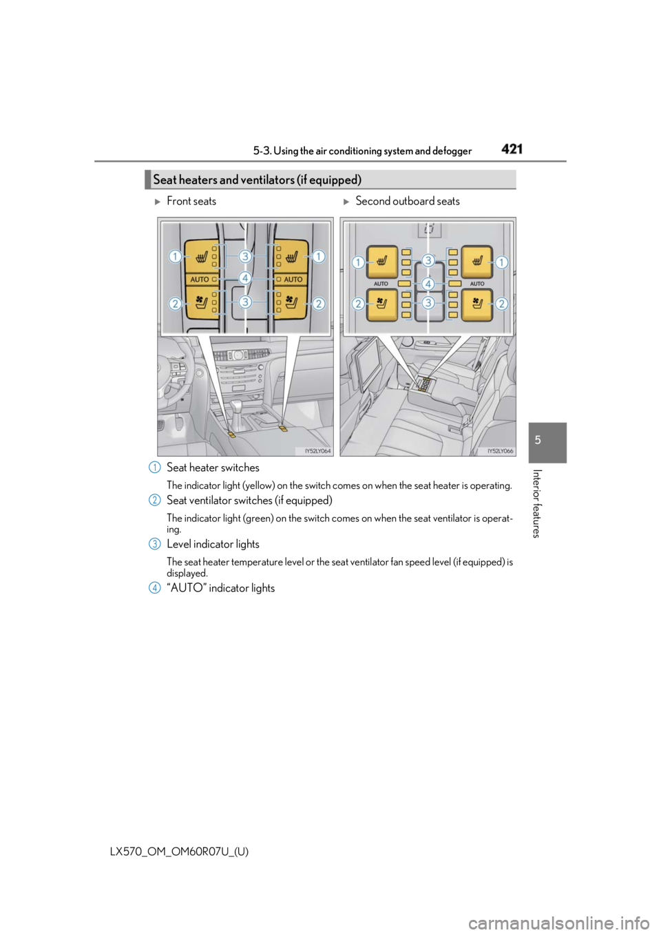 LEXUS LX570 2019 Owners Manual LX570_OM_OM60R07U_(U) 4215-3. Using the air conditio ning system and defogger
5
Interior features
Seat heater switches The indicator light (yellow) on the switch comes on when the seat heater is opera LEXUS LX570 2019 Owners Manual LX570_OM_OM60R07U_(U) 4215-3. Using the air conditio ning system and defogger
5
Interior features
Seat heater switches The indicator light (yellow) on the switch comes on when the seat heater is opera