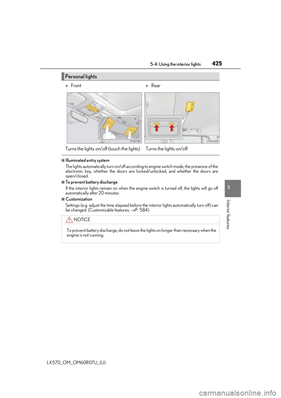 LEXUS LX570 2019 Owners Guide LX570_OM_OM60R07U_(U) 4255-4. Using the interior lights
5
Interior features ■
Illuminated entry system
The lights automatically turn on/off according to engine switch mode, the presence of the
elec LEXUS LX570 2019 Owners Guide LX570_OM_OM60R07U_(U) 4255-4. Using the interior lights
5
Interior features ■
Illuminated entry system
The lights automatically turn on/off according to engine switch mode, the presence of the
elec
