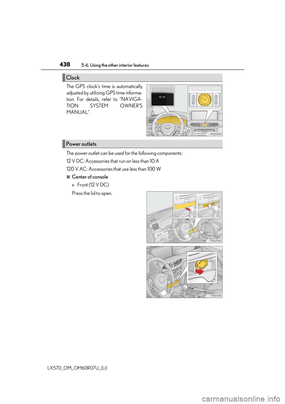 LEXUS LX570 2019  Owners Manual 438
LX570_OM_OM60R07U_(U) 5-6. Using the other interior features
The GPS clock’s time is automatically
adjusted by utilizing GPS time informa-
tion. For details, refer to “NAVIGA-
TION SYSTEM OWNE