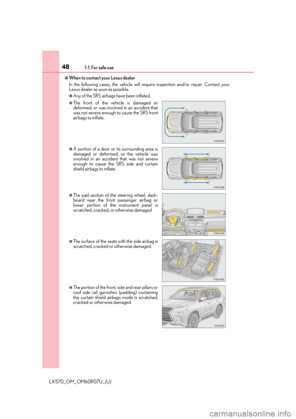 LEXUS LX570 2019 Service Manual 48 1-1. For safe use
LX570_OM_OM60R07U_(U) ■
When to contact your Lexus dealer
In the following cases, the ve hicle will require inspection and/or repair. Contact your
Lexus dealer as soon as possib LEXUS LX570 2019 Service Manual 48 1-1. For safe use
LX570_OM_OM60R07U_(U) ■
When to contact your Lexus dealer
In the following cases, the ve hicle will require inspection and/or repair. Contact your
Lexus dealer as soon as possib