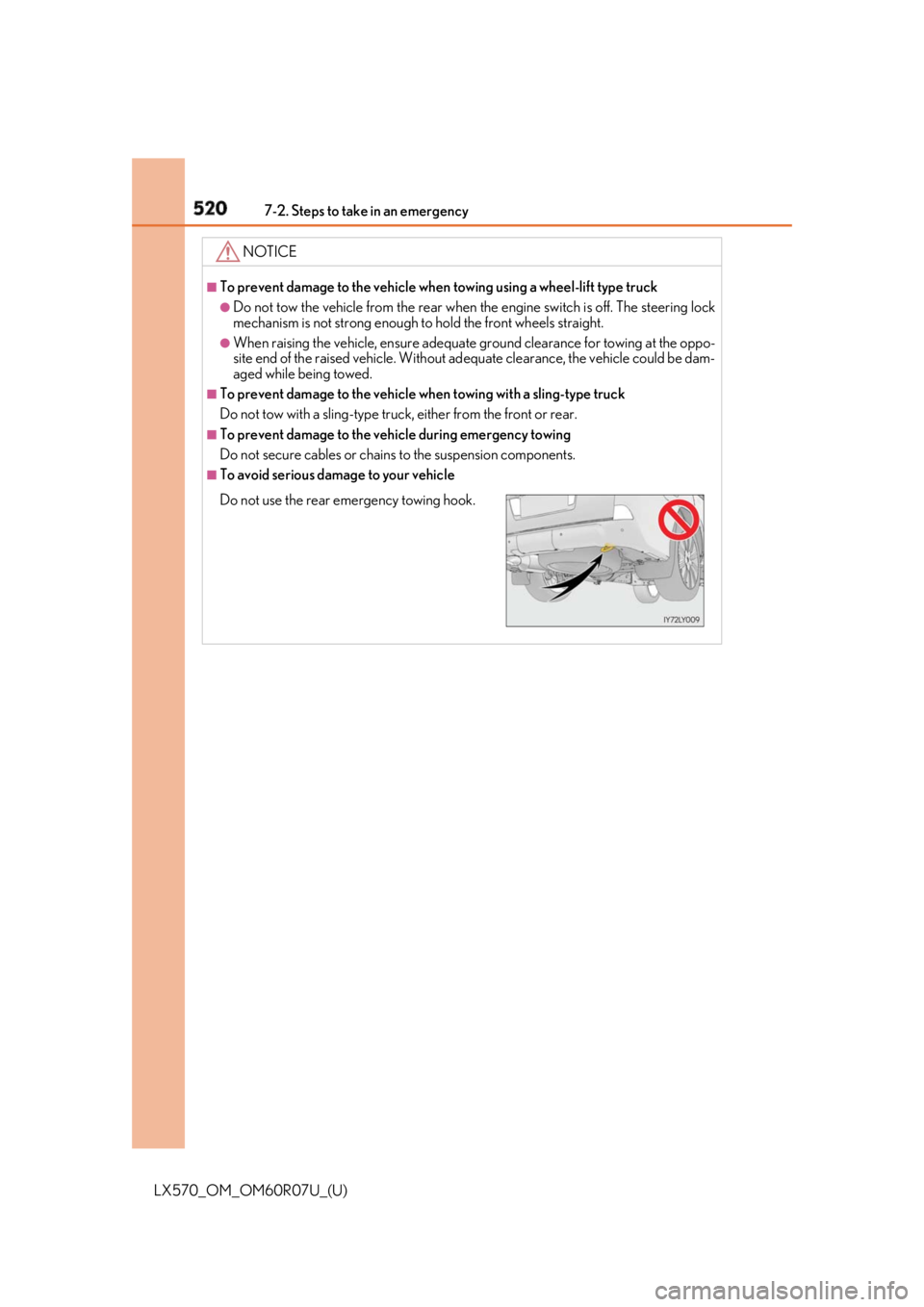 LEXUS LX570 2019 Owners Manual 520 7-2. Steps to take in an emergency
LX570_OM_OM60R07U_(U) NOTICE ■
To prevent damage to the vehicle when towing using a wheel-lift type truck●
Do not tow the vehicle from the rear when the eng LEXUS LX570 2019 Owners Manual 520 7-2. Steps to take in an emergency
LX570_OM_OM60R07U_(U) NOTICE ■
To prevent damage to the vehicle when towing using a wheel-lift type truck●
Do not tow the vehicle from the rear when the eng