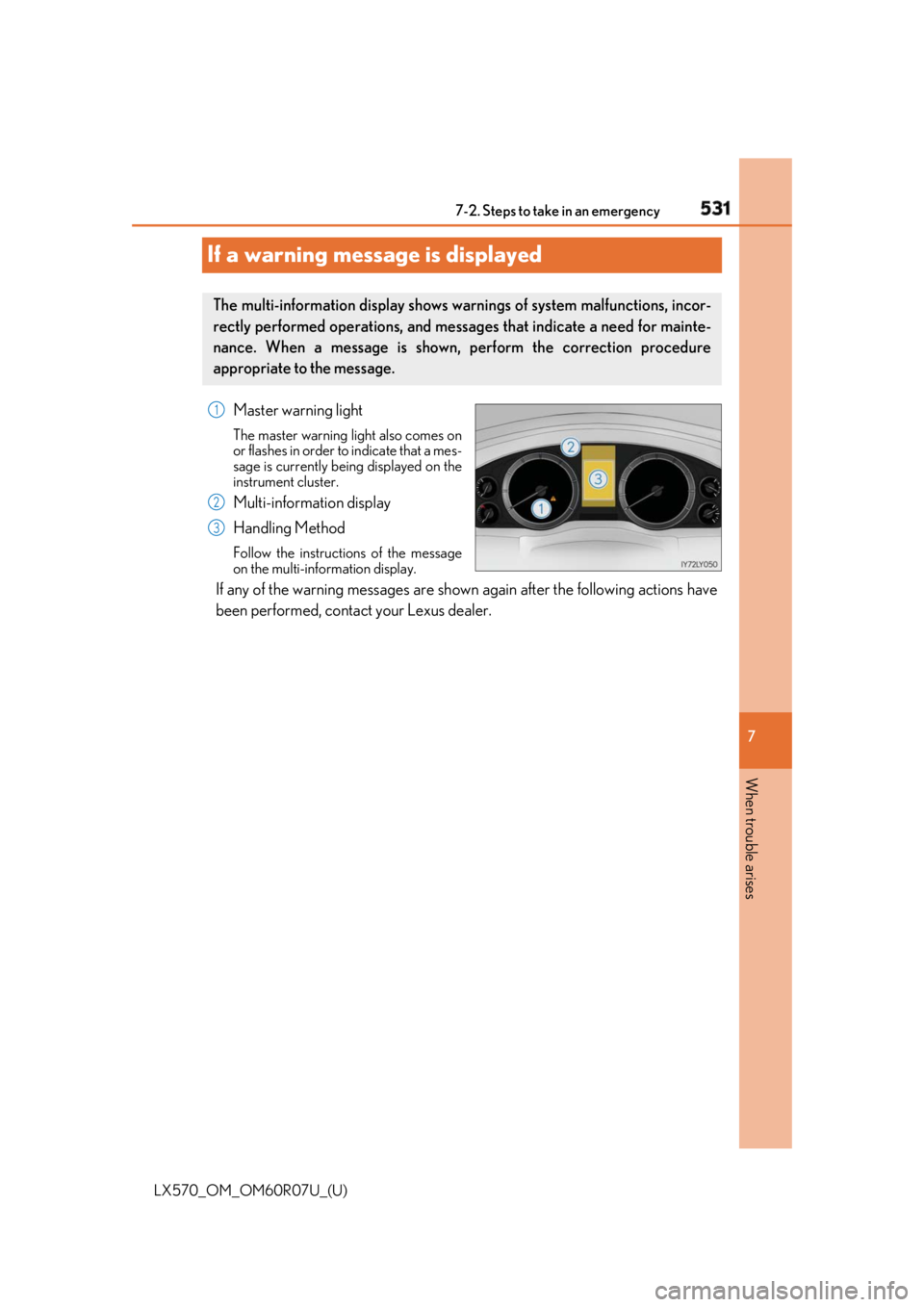 LEXUS LX570 2019 Owners Manual 531
LX570_OM_OM60R07U_(U) 7
When trouble arises 7-2. Steps to take in an emergency
If a warning message is displayed Master warning light The master warning light also comes on
or flashes in order to LEXUS LX570 2019 Owners Manual 531
LX570_OM_OM60R07U_(U) 7
When trouble arises 7-2. Steps to take in an emergency
If a warning message is displayed Master warning light The master warning light also comes on
or flashes in order to