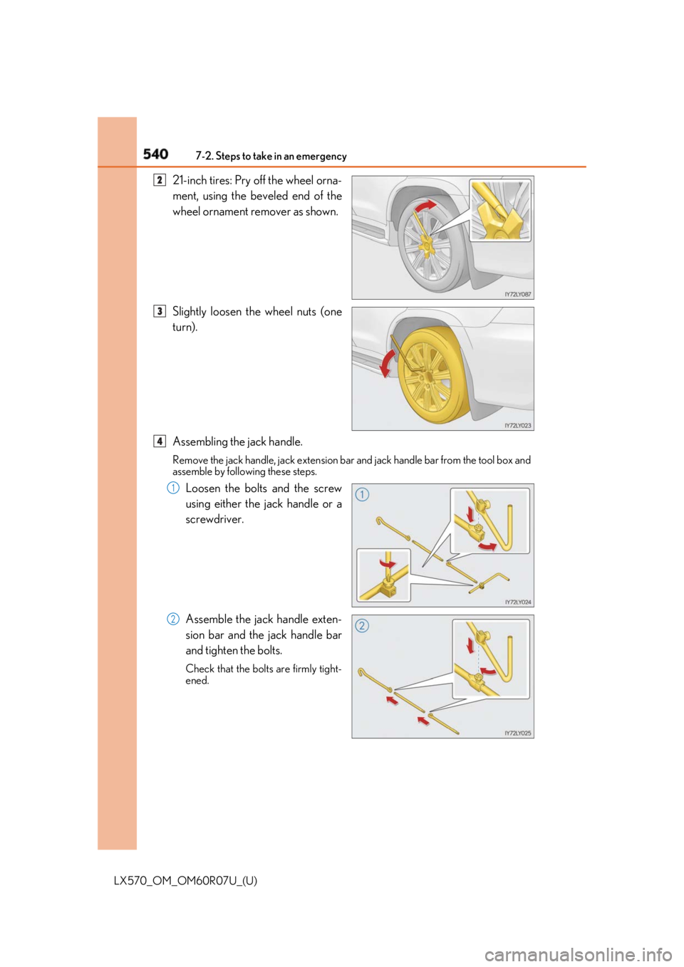 LEXUS LX570 2019 Owners Manual 540 7-2. Steps to take in an emergency
LX570_OM_OM60R07U_(U) 21-inch tires: Pry off the wheel orna-
ment, using the beveled end of the
wheel ornament remover as shown.
Slightly loosen the wheel nuts ( LEXUS LX570 2019 Owners Manual 540 7-2. Steps to take in an emergency
LX570_OM_OM60R07U_(U) 21-inch tires: Pry off the wheel orna-
ment, using the beveled end of the
wheel ornament remover as shown.
Slightly loosen the wheel nuts (
