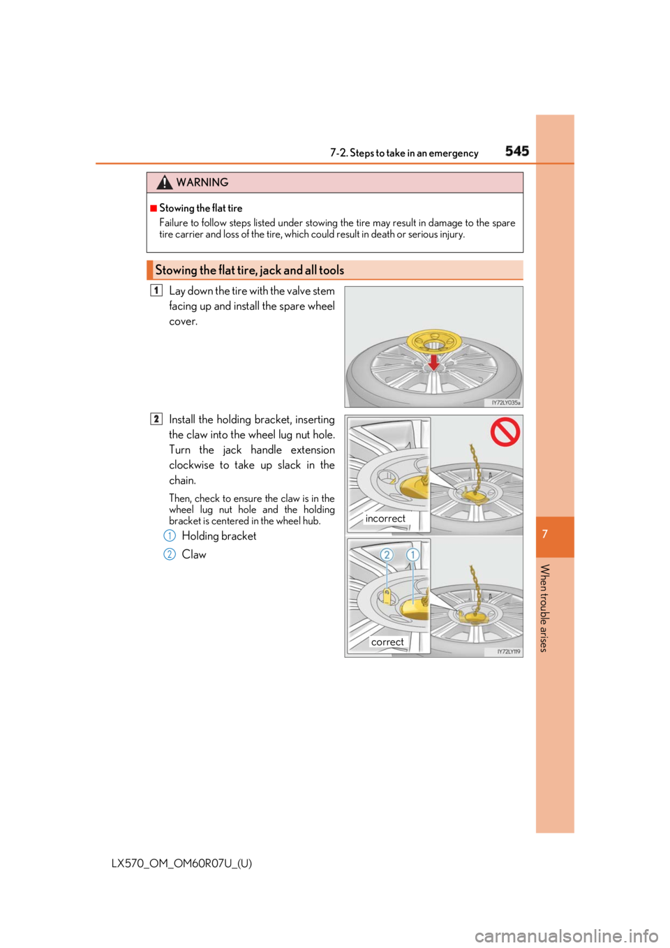 LEXUS LX570 2019  Owners Manual 5457-2. Steps to take in an emergency
LX570_OM_OM60R07U_(U) 7
When trouble arises Lay down the tire with the valve stem
facing up and install the spare wheel
cover.
Install the holding bracket, insert