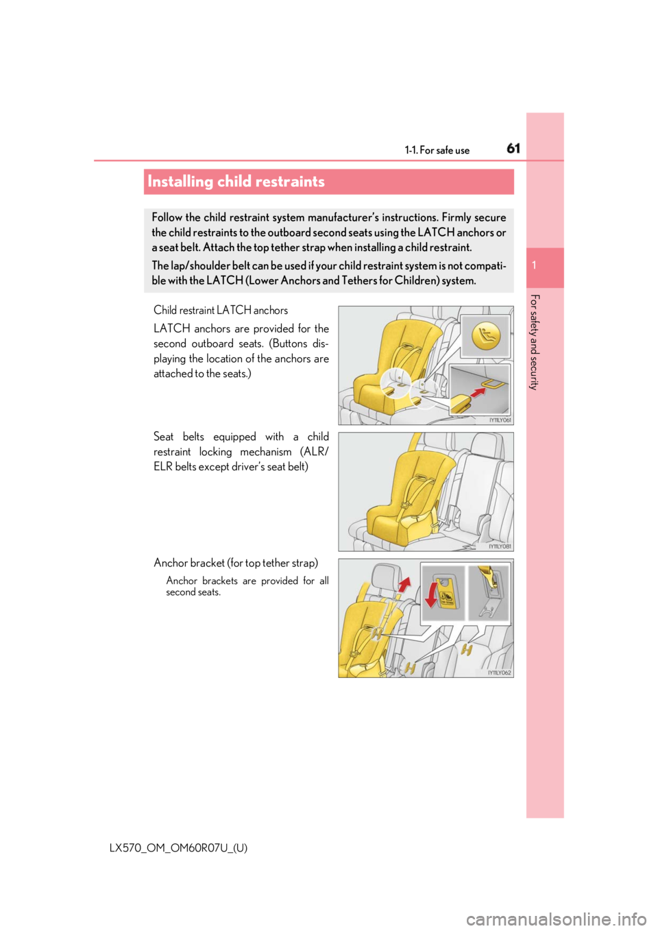 LEXUS LX570 2019 Repair Manual 611-1. For safe use
LX570_OM_OM60R07U_(U) 1
For safety and security
Installing child restraints Child restraint LATCH anchors
LATCH anchors are provided for the
second outboard seats. (Buttons dis-
pl