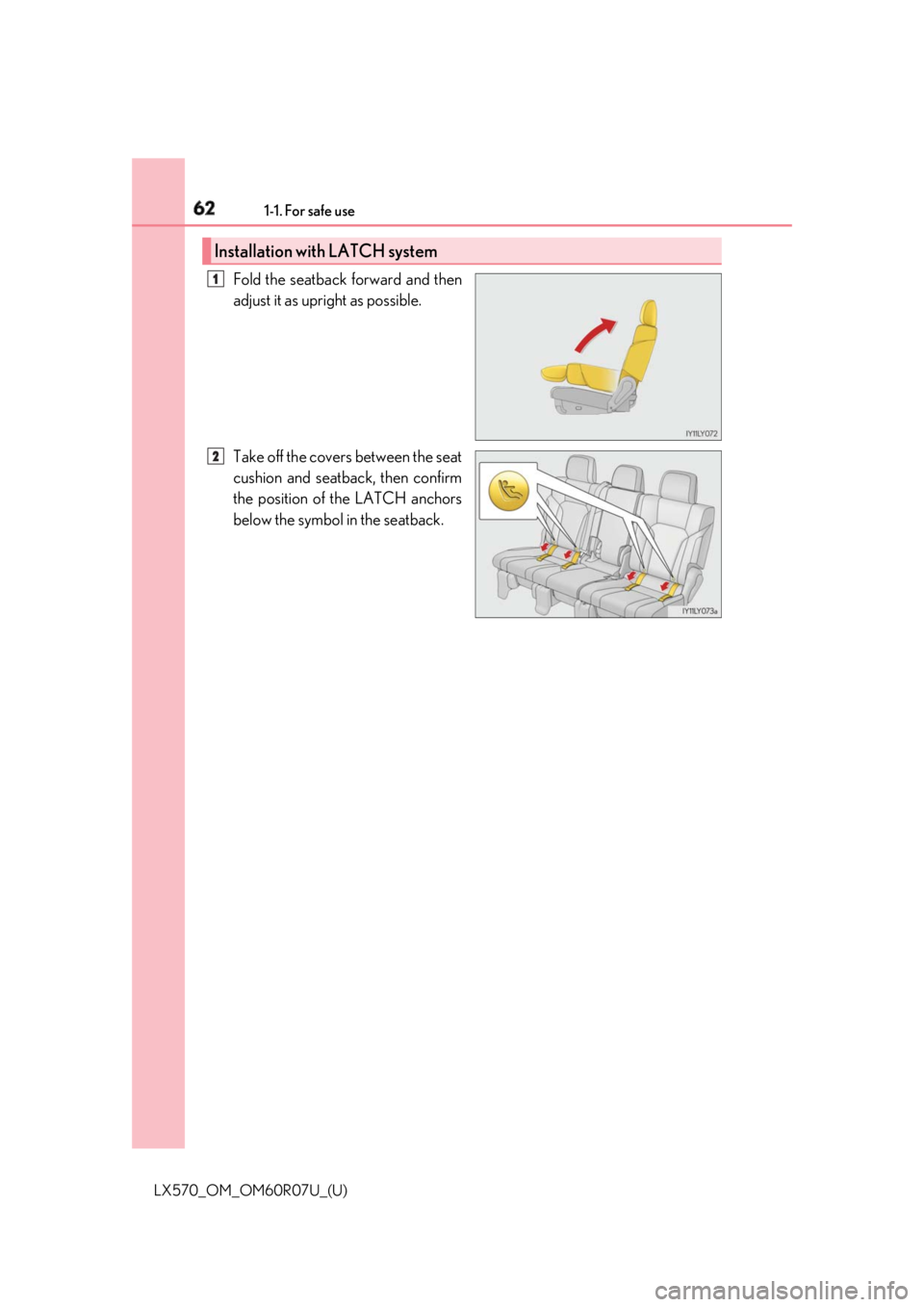 LEXUS LX570 2019 Repair Manual 62 1-1. For safe use
LX570_OM_OM60R07U_(U) Fold the seatback forward and then
adjust it as upright as possible.
Take off the covers between the seat
cushion and seatback, then confirm
the position of 
