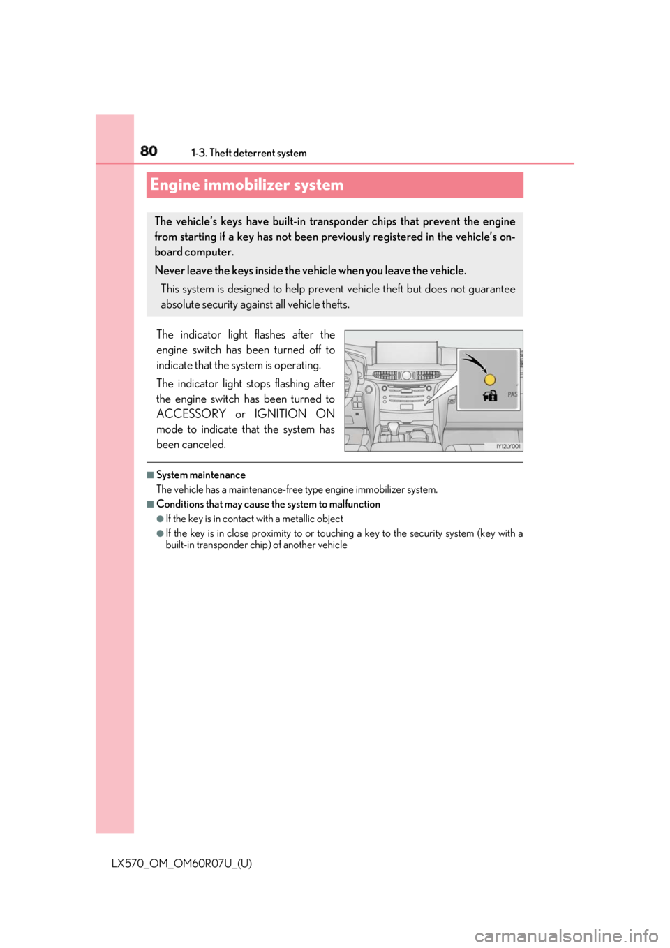 LEXUS LX570 2019 Owners Manual 80 1-3. Theft deterrent system
LX570_OM_OM60R07U_(U)Engine immobilizer system The indicator light flashes after the
engine switch has been turned off to
indicate that the system is operating.
The indi LEXUS LX570 2019 Owners Manual 80 1-3. Theft deterrent system
LX570_OM_OM60R07U_(U)Engine immobilizer system The indicator light flashes after the
engine switch has been turned off to
indicate that the system is operating.
The indi