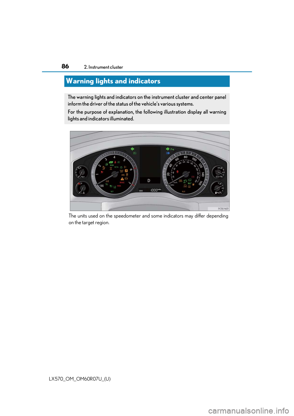 LEXUS LX570 2019 Owners Manual 86
LX570_OM_OM60R07U_(U) 2. Instrument cluster
Warning lights and indicators
The units used on the speedometer an d some indicators may differ depending
on the target region.The warning lights and ind LEXUS LX570 2019 Owners Manual 86
LX570_OM_OM60R07U_(U) 2. Instrument cluster
Warning lights and indicators
The units used on the speedometer an d some indicators may differ depending
on the target region.The warning lights and ind