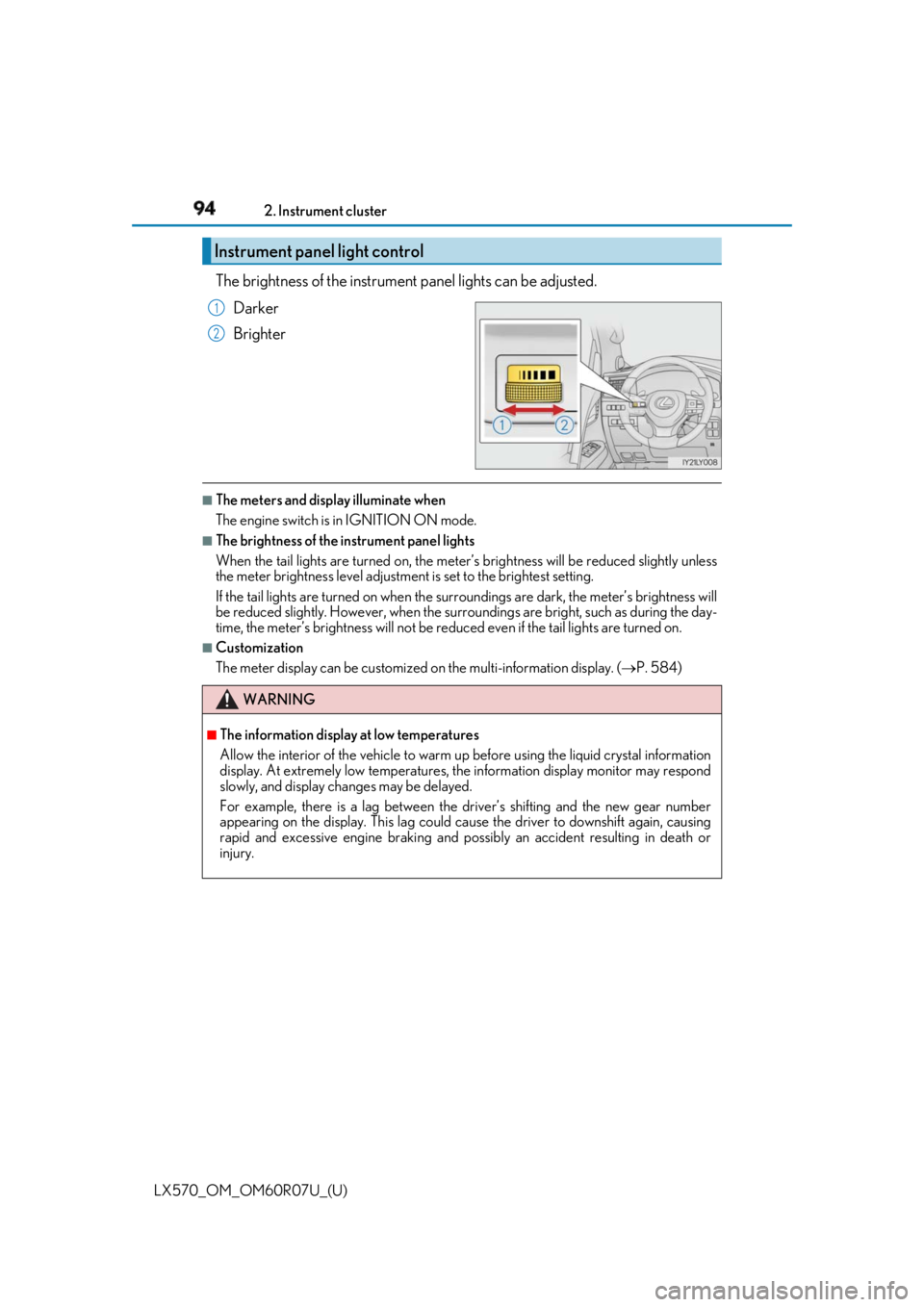 LEXUS LX570 2019 User Guide 94
LX570_OM_OM60R07U_(U) 2. Instrument cluster
The brightness of the instrument panel lights can be adjusted.
Darker
Brighter ■
The meters and display illuminate when
The engine switch is in IGNITI LEXUS LX570 2019 User Guide 94
LX570_OM_OM60R07U_(U) 2. Instrument cluster
The brightness of the instrument panel lights can be adjusted.
Darker
Brighter ■
The meters and display illuminate when
The engine switch is in IGNITI