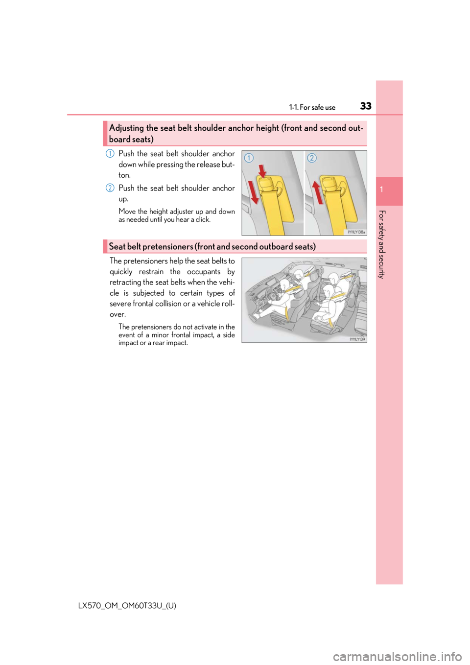 LEXUS LX570 2021 Owners Manual 331-1. For safe use
LX570_OM_OM60T33U_(U)
1
For safety and security
Push the seat belt shoulder anchor
down while pressing the release but-
ton.
Push the seat belt shoulder anchor
up.
Move the height LEXUS LX570 2021 Owners Manual 331-1. For safe use
LX570_OM_OM60T33U_(U)
1
For safety and security
Push the seat belt shoulder anchor
down while pressing the release but-
ton.
Push the seat belt shoulder anchor
up.
Move the height