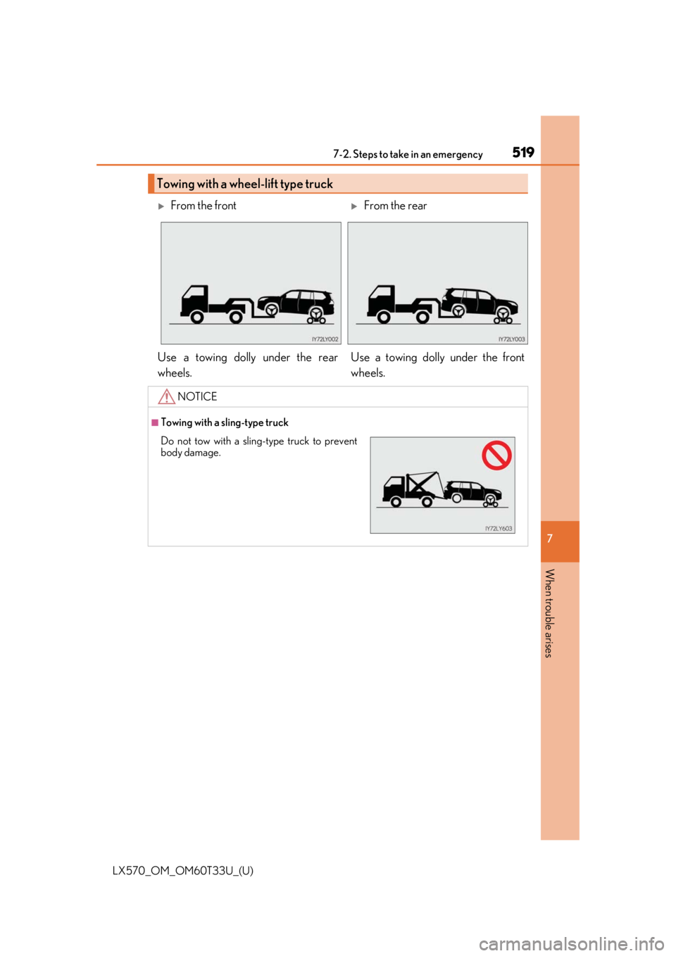 LEXUS LX570 2021 Owners Manual 5197-2. Steps to take in an emergency
LX570_OM_OM60T33U_(U)
7
When trouble arises
Towing with a wheel-lift type truck
From the frontFrom the rear
Use a towing dolly under the rear
wheels. Use a LEXUS LX570 2021 Owners Manual 5197-2. Steps to take in an emergency
LX570_OM_OM60T33U_(U)
7
When trouble arises
Towing with a wheel-lift type truck
From the frontFrom the rear
Use a towing dolly under the rear
wheels. Use a
