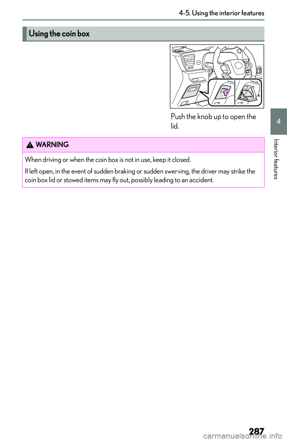 LEXUS NX250 350 2023  Owners Manual �U�s�i�n�g��t�h�e��c�o�i�n��b�o�x�W�A�R�N�I�N�G�W�h�e�n� �d�r�i�v�i�n�g� �o�r� �w�h�e�n� �t�h�e� �c�o�i�n� �b�o�x� �i�s� �n�o�t� �i�n� �u�s�e�,� �k�e�e�p� �i�t� �c�l�o�s�e�d�.
�I�f� �l�e�f�t� �o�p�