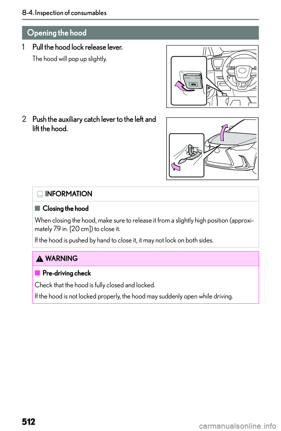 LEXUS NX250 350 2023  Owners Manual �O�p�e�n�i�n�g��t�h�e��h�o�o�d
�1 �P�u�l�l� �t�h�e� �h�o�o�d� �l�o�c�k� �r�e�l�e�a�s�e� �l�e�v�e�r�.
�T�h�e� �h�o�o�d� �w�i�l�l� �p�o�p� �u�p� �s�l�i�g�h�t�l�y�.
�2 �P�u�s�h� �t�h�e� �a�u�x�i�l�i�a�