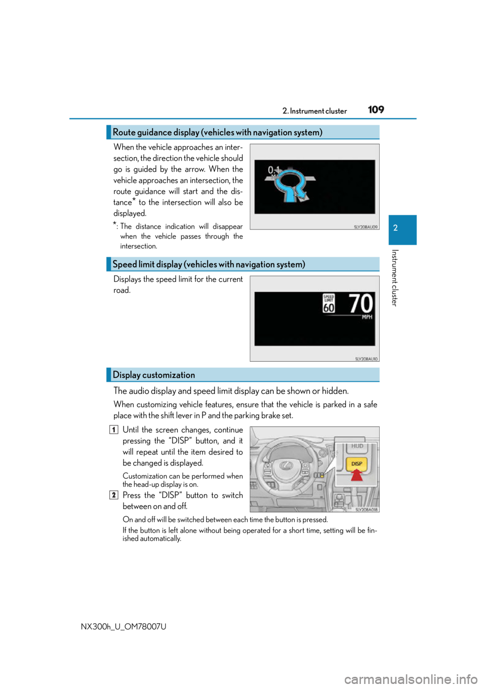 LEXUS NX300h 2015  Owners Manual 1092. Instrument cluster
2
Instrument cluster
NX300h_U_OM78007U When the vehicle approaches an inter-
section, the direction the vehicle should
go is guided by the arrow. When the
vehicle approaches a