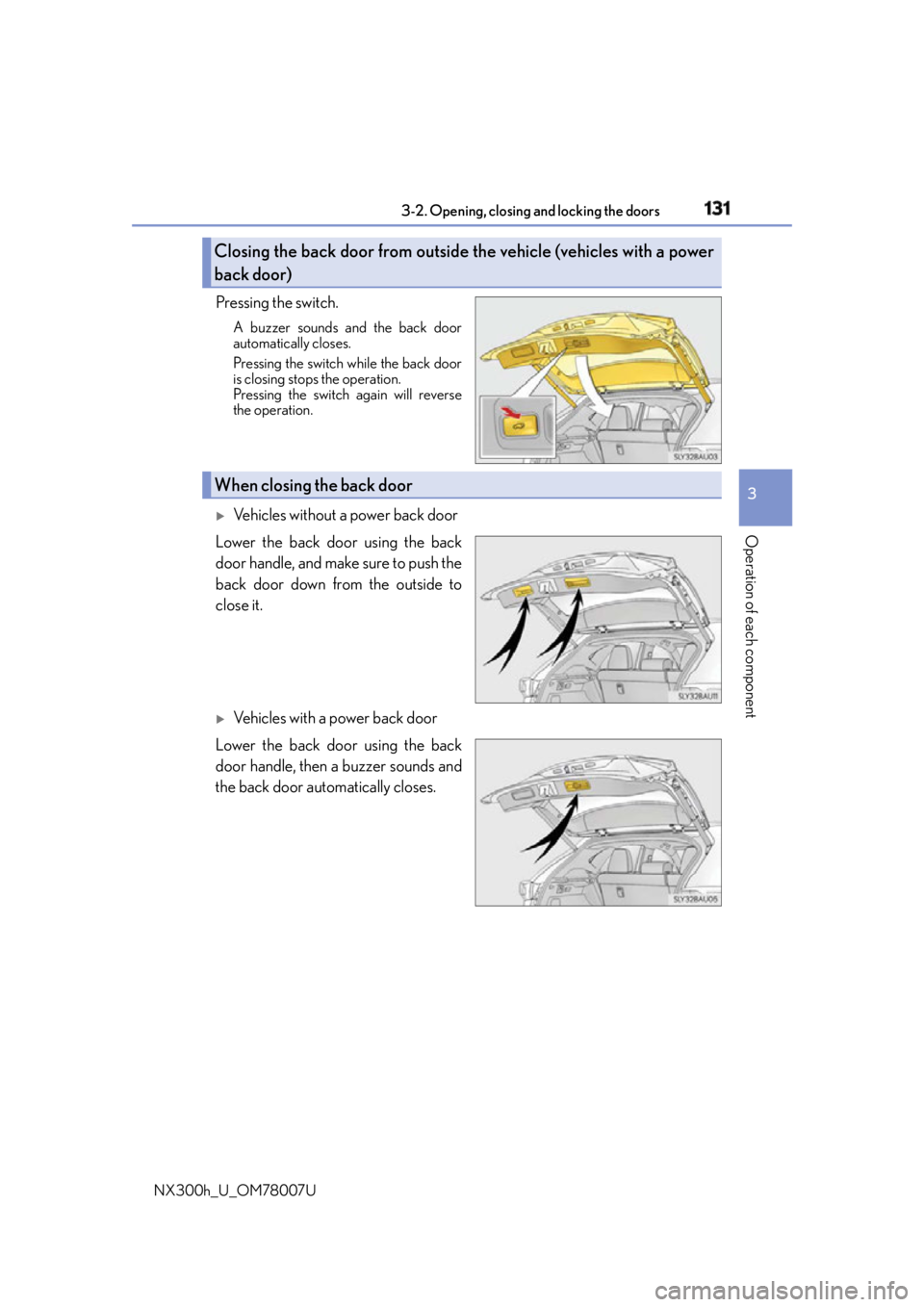 LEXUS NX300h 2015 Owners Manual 1313-2. Opening, closing and locking the doors
3
Operation of each component
NX300h_U_OM78007U Pressing the switch. A buzzer sounds and the back door
automatically closes.
Pressing the switch while t LEXUS NX300h 2015 Owners Manual 1313-2. Opening, closing and locking the doors
3
Operation of each component
NX300h_U_OM78007U Pressing the switch. A buzzer sounds and the back door
automatically closes.
Pressing the switch while t