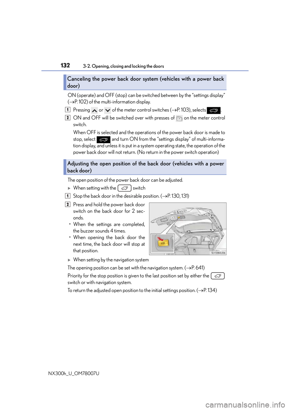 LEXUS NX300h 2015 Owners Manual 132 3-2. Opening, closing and locking the doors
NX300h_U_OM78007U ON (operate) and OFF (stop) can be swit ched between by the “settings display”
( P. 102) of the multi-information display.
Pre LEXUS NX300h 2015 Owners Manual 132 3-2. Opening, closing and locking the doors
NX300h_U_OM78007U ON (operate) and OFF (stop) can be swit ched between by the “settings display”
( P. 102) of the multi-information display.
Pre