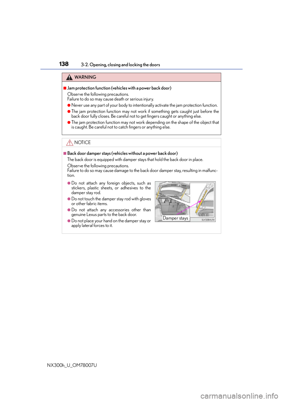 LEXUS NX300h 2015 Owners Manual 138 3-2. Opening, closing and locking the doors
NX300h_U_OM78007U WA R N I N G ■
Jam protection function (vehicles with a power back door)
Observe the following precautions.
Failure to do so may cau LEXUS NX300h 2015 Owners Manual 138 3-2. Opening, closing and locking the doors
NX300h_U_OM78007U WA R N I N G ■
Jam protection function (vehicles with a power back door)
Observe the following precautions.
Failure to do so may cau