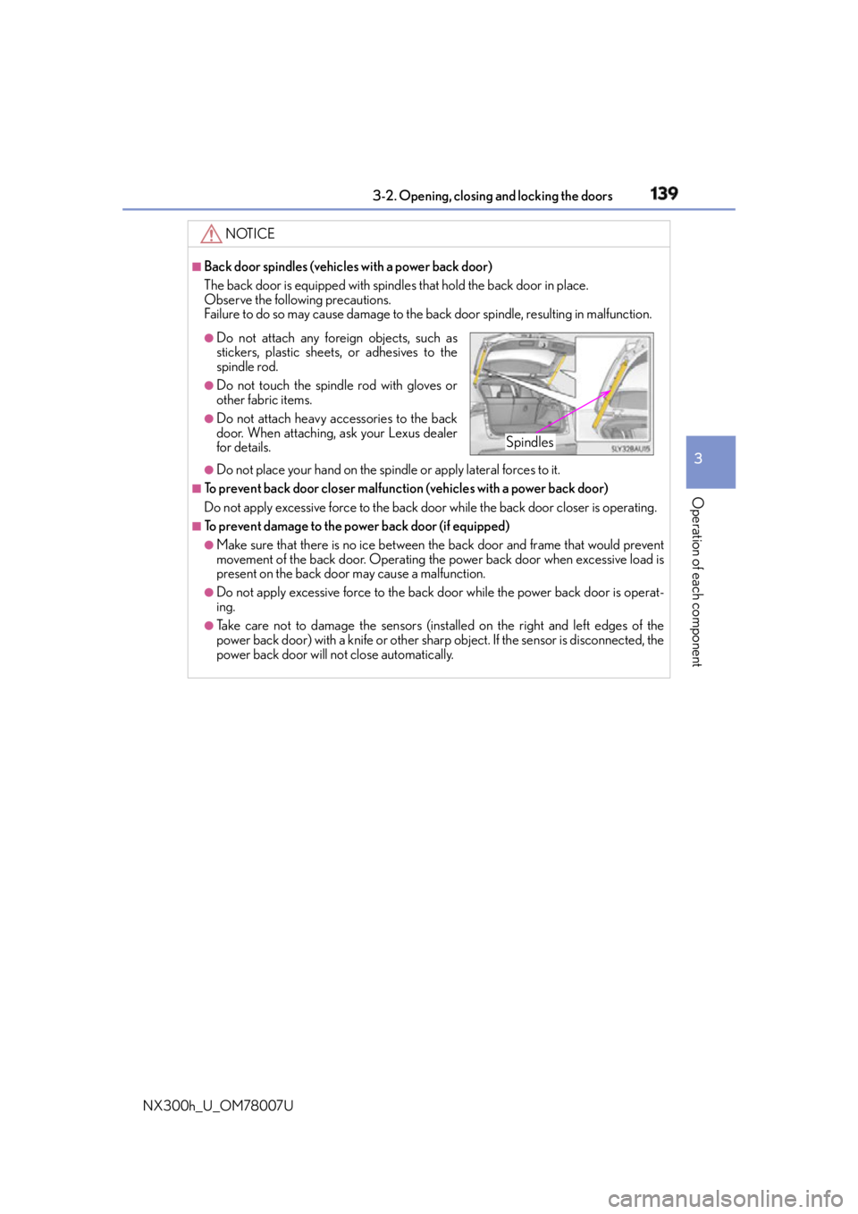 LEXUS NX300h 2015  Owners Manual 1393-2. Opening, closing  and locking the doors
3
Operation of each component
NX300h_U_OM78007U NOTICE ■
Back door spindles (vehicles with a power back door)
The back door is equipped with spindl es