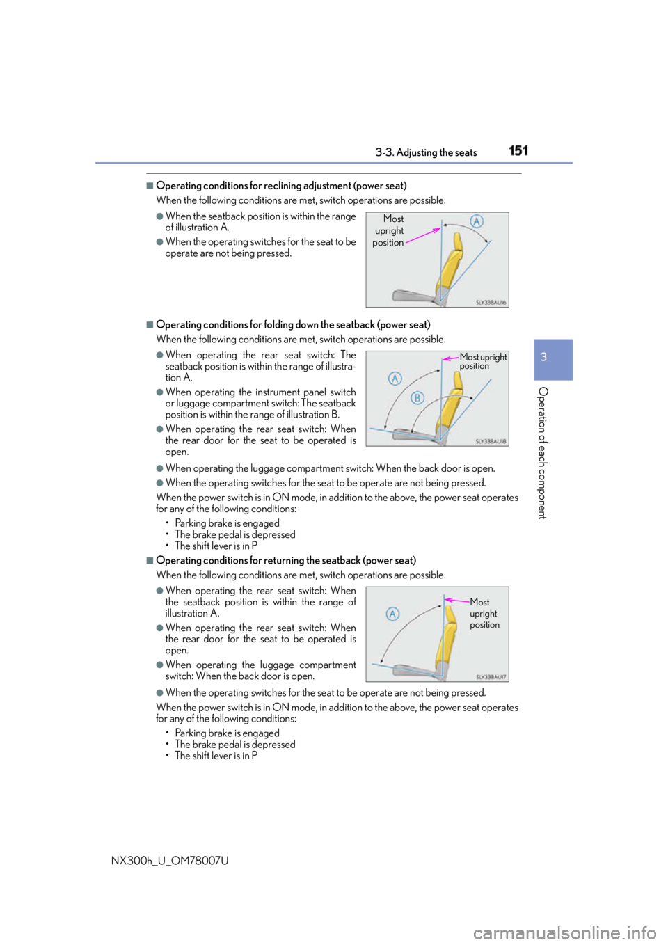LEXUS NX300h 2015 Owners Manual 1513-3. Adjusting the seats
3
Operation of each component
NX300h_U_OM78007U ■
Operating conditions for reclining adjustment (power seat)
When the following conditions are me t, switch operations are LEXUS NX300h 2015 Owners Manual 1513-3. Adjusting the seats
3
Operation of each component
NX300h_U_OM78007U ■
Operating conditions for reclining adjustment (power seat)
When the following conditions are me t, switch operations are