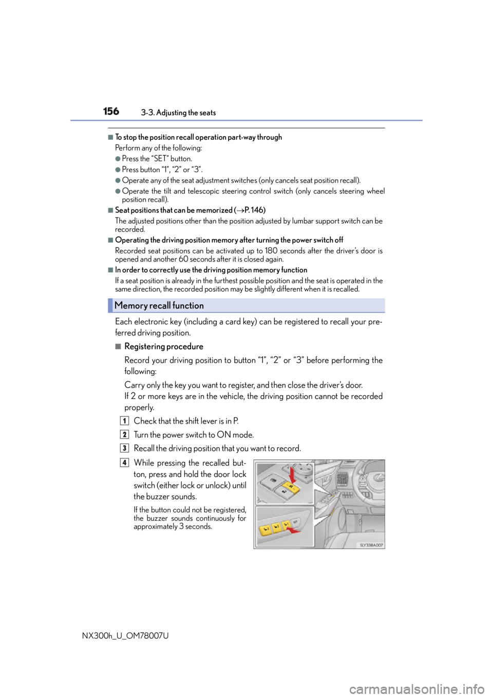 LEXUS NX300h 2015 Owners Manual 156 3-3. Adjusting the seats
NX300h_U_OM78007U ■
To stop the position recall operation part-way through
Perform any of the following: ●
Press the “SET” button. ●
Press button “1”, “2 LEXUS NX300h 2015 Owners Manual 156 3-3. Adjusting the seats
NX300h_U_OM78007U ■
To stop the position recall operation part-way through
Perform any of the following: ●
Press the “SET” button. ●
Press button “1”, “2