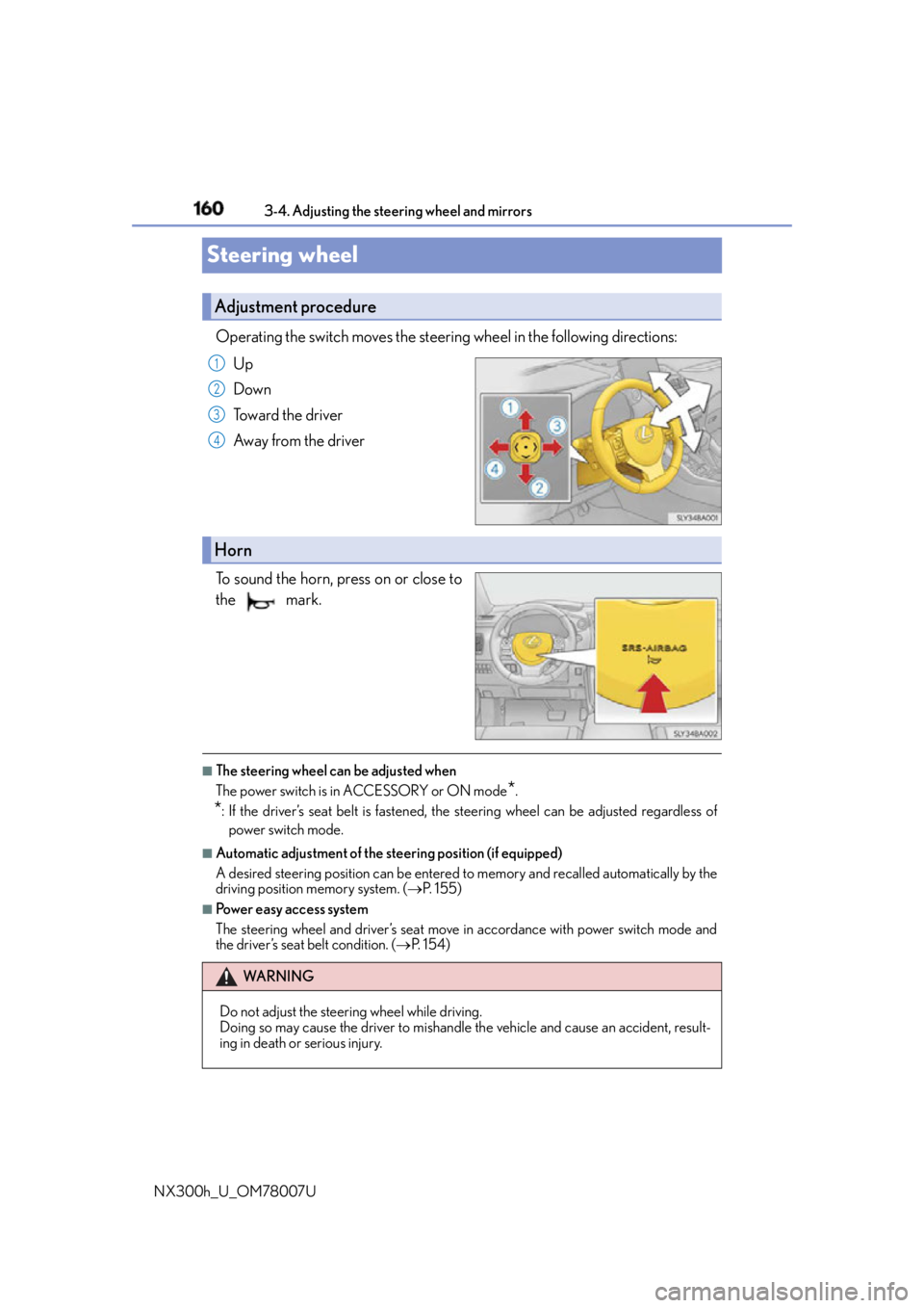 LEXUS NX300h 2015 Owners Manual 160 3-4. Adjusting the steering wheel and mirrors
NX300h_U_OM78007USteering wheel Operating the switch moves the steering wheel in the following directions:
Up
Down
Toward the driver
Away from the dri LEXUS NX300h 2015 Owners Manual 160 3-4. Adjusting the steering wheel and mirrors
NX300h_U_OM78007USteering wheel Operating the switch moves the steering wheel in the following directions:
Up
Down
Toward the driver
Away from the dri