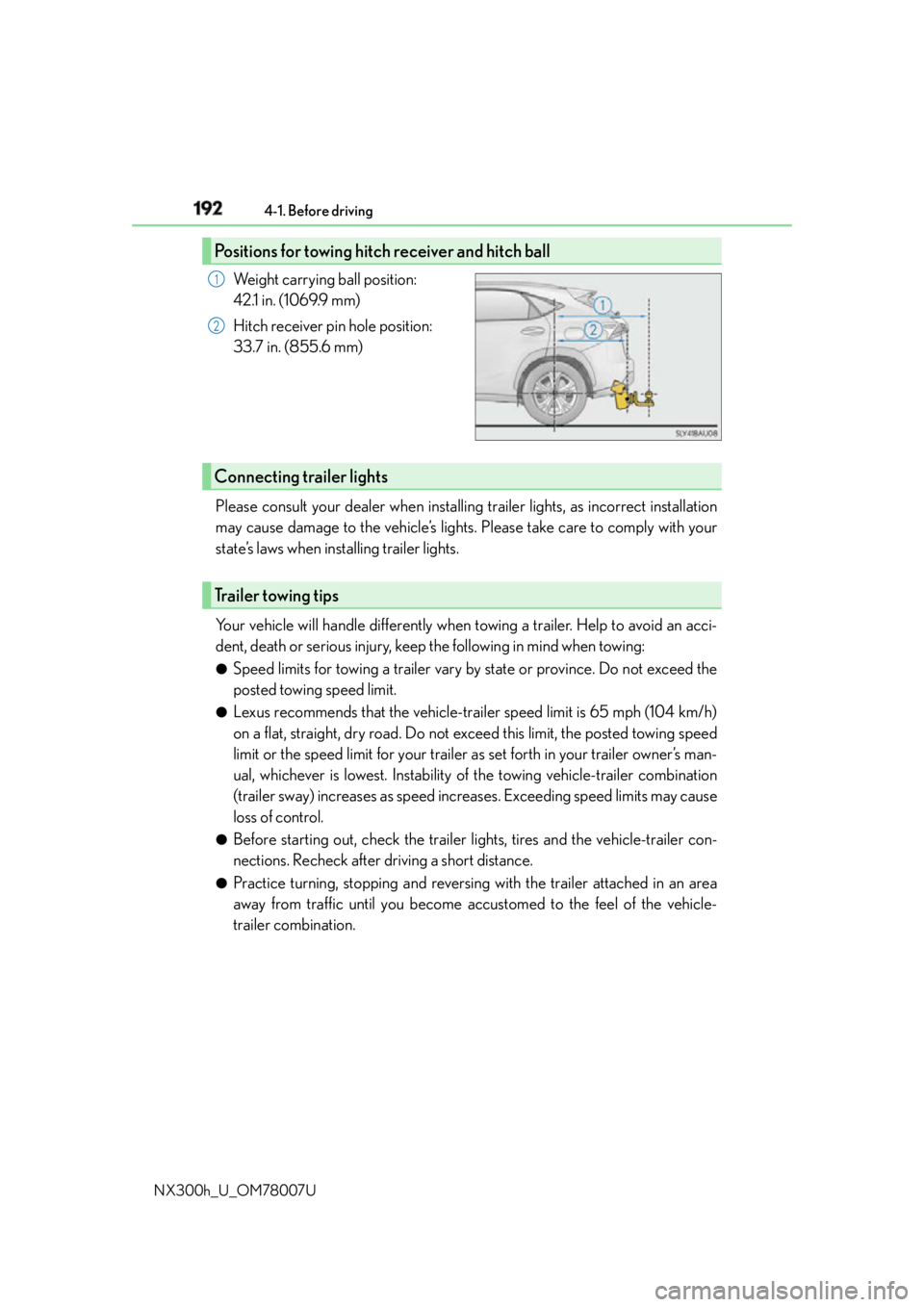 LEXUS NX300h 2015 Owners Manual 192 4-1. Before driving
NX300h_U_OM78007U Weight carrying ball position: 
42.1 in. (1069.9 mm)
Hitch receiver pin hole position:
33.7 in. (855.6 mm)
Please consult your dealer when installin g trailer
