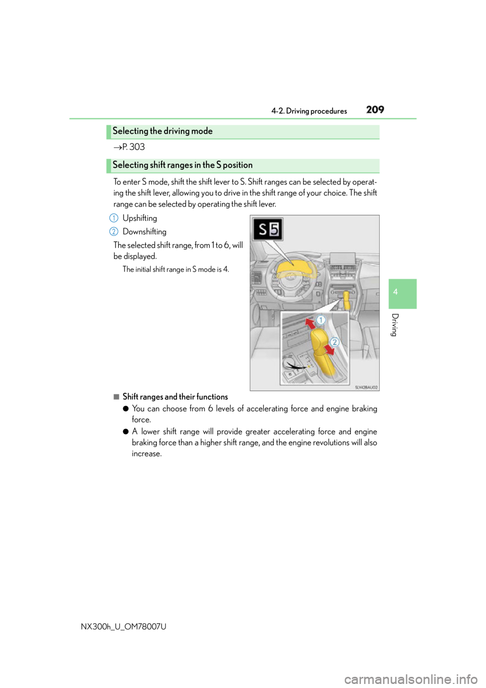 LEXUS NX300h 2015 Owners Manual 2094-2. Driving procedures
4
Driving
NX300h_U_OM78007U P. 3 0 3
To enter S mode, shift the shift lever to S. Shift ranges can be selected by operat-
ing the shift lever, allowing you to drive in LEXUS NX300h 2015 Owners Manual 2094-2. Driving procedures
4
Driving
NX300h_U_OM78007U P. 3 0 3
To enter S mode, shift the shift lever to S. Shift ranges can be selected by operat-
ing the shift lever, allowing you to drive in