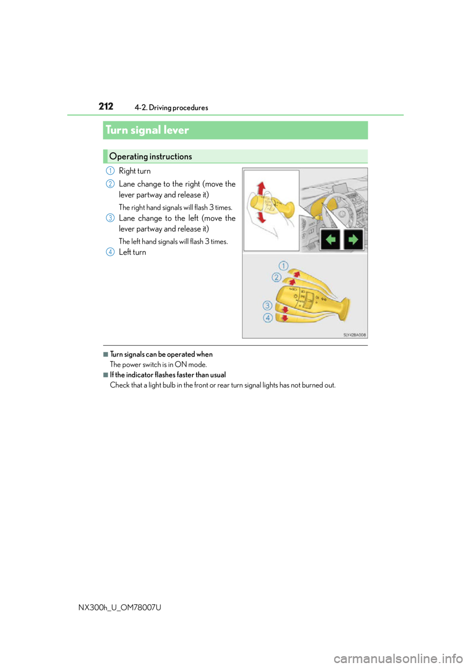 LEXUS NX300h 2015  Owners Manual 212 4-2. Driving procedures
NX300h_U_OM78007UTurn signal lever Right turn
Lane change to the right (move the
lever partway and release it) The right hand signals will flash 3 times.
Lane change to the